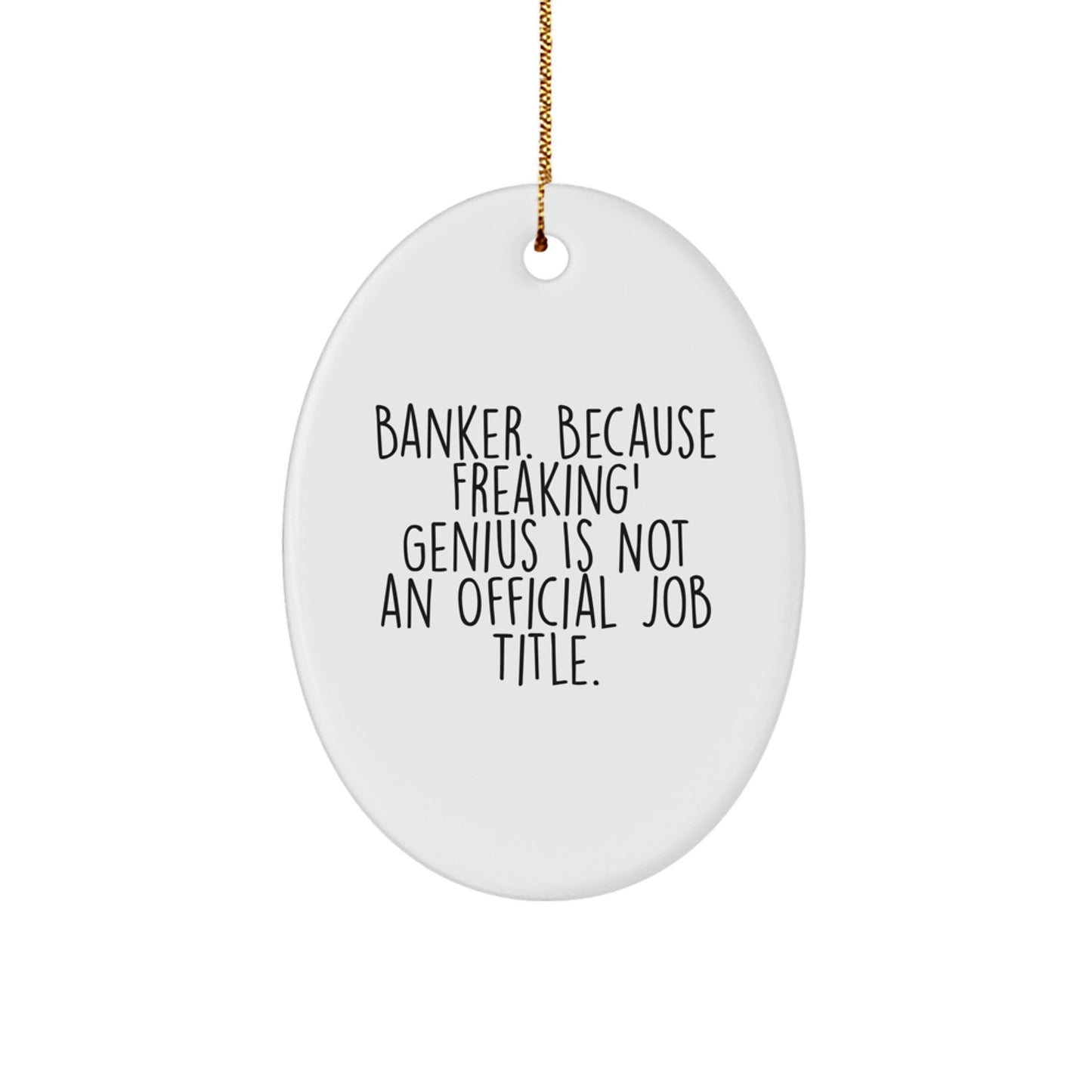 Funny Gifts from Men for Banker Friends - Oval Ornament - 'Banker. Because Freaking' genius Is Not An Official Job Title.' Christmas - Image 1
