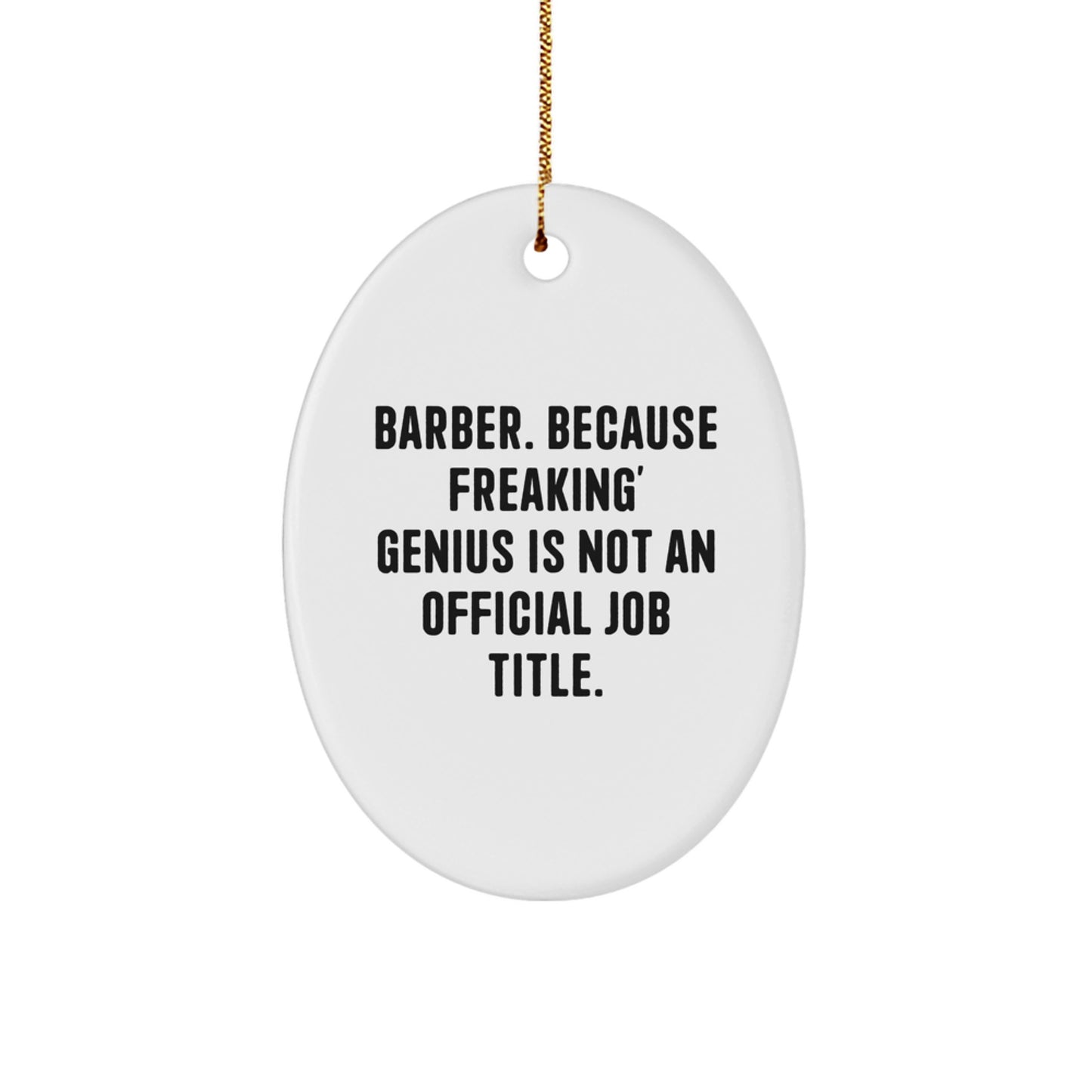 Funny Barber Gifts from Men - Oval Ornament for Friends, Coworkers, or Barber Friends - 'Barber. Because Freaking' genius Is Not An Official Job Title.' - Christmas Unique Gifts - Image 1