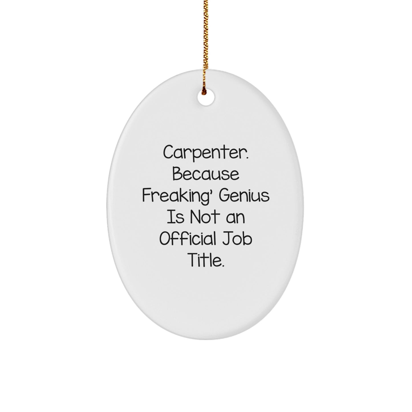 Funny Carpenter Gifts from Friends - Oval Ornament with 'Carpenter. Because Freaking' genius Is Not An Official Job Title.' Quote - Unique Christmas Unique Gifts for Men, Women, Family - Image 1