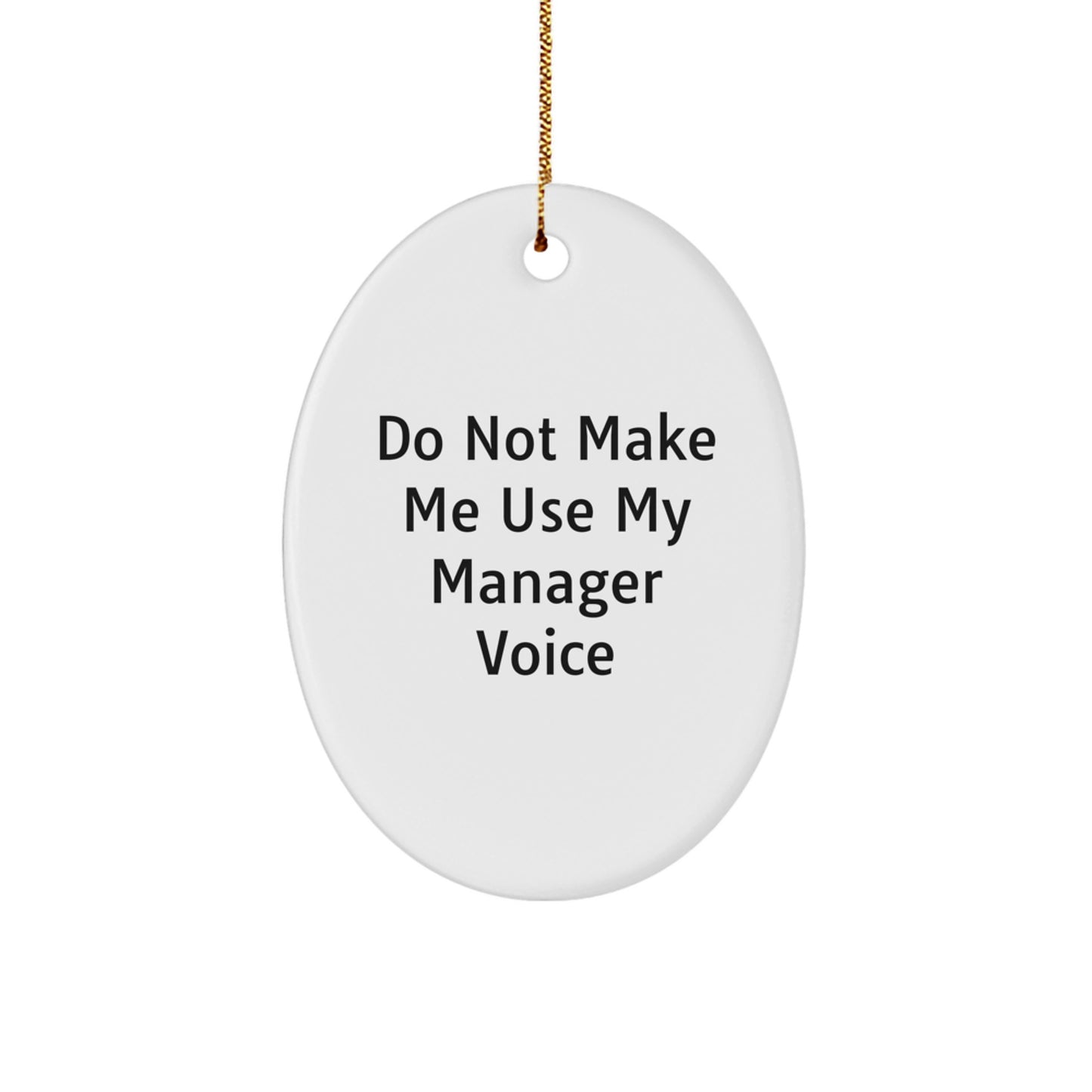 Funny Gifts for Manager - Do Not Make Me Use My Manager Voice Oval Ornament, White Oval Shape Christmas Decor - Image 1