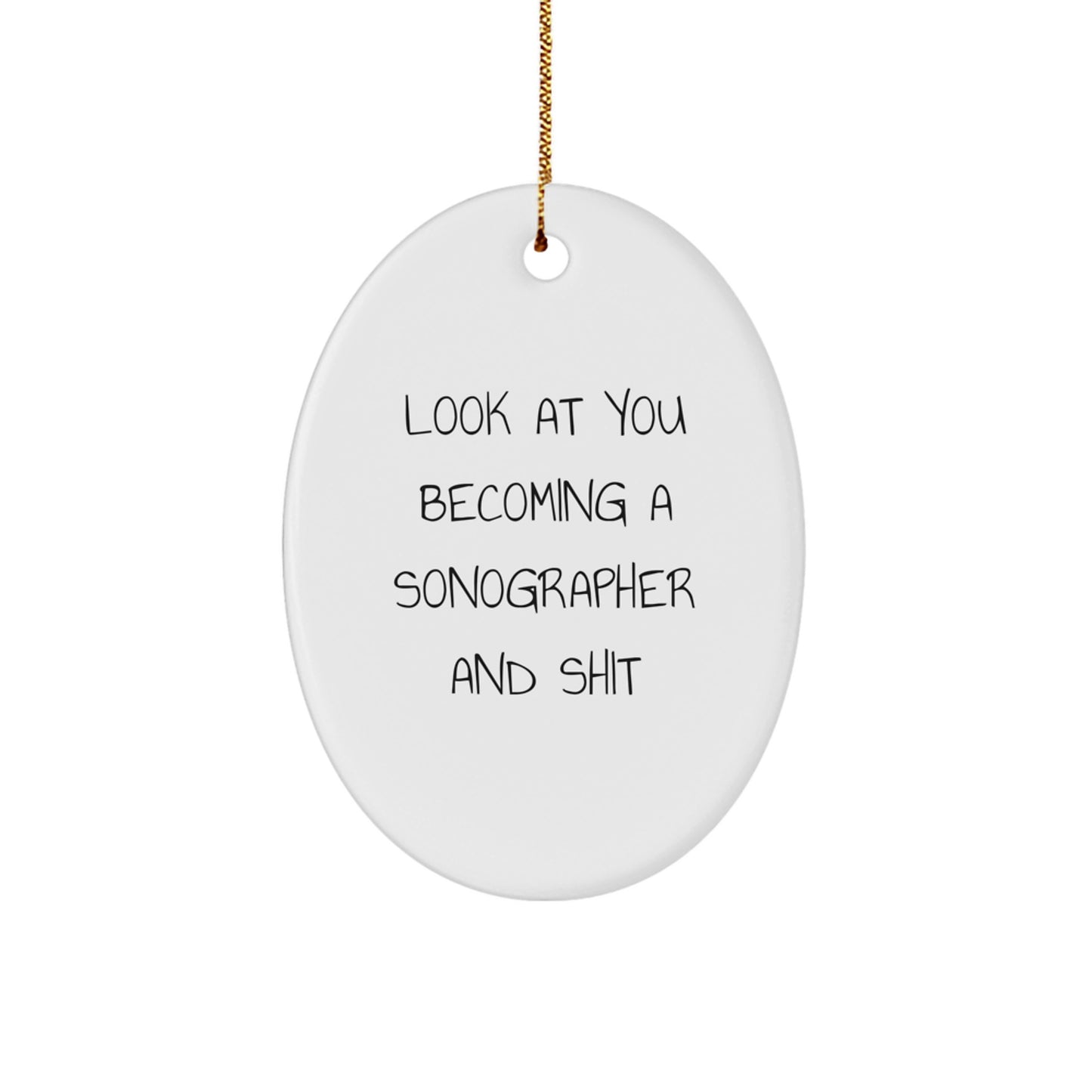 Funny Sonographer Gifts from Friends for Men and Women - Oval Ornament, Look At You Becoming A Sonographer And Shit Christmas Unique Decorations - Image 1