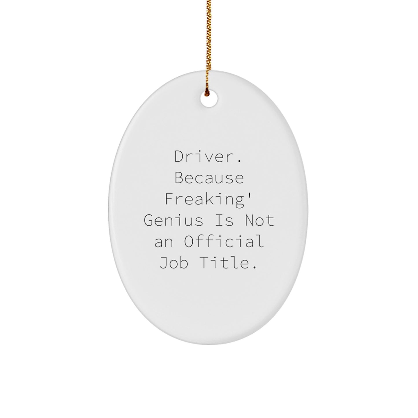Funny Driver Gifts for Men - Oval Ornament 'Driver Because Freaking genius Is Not An Official Job Title' Christmas Unique Gifts from Family - Image 1