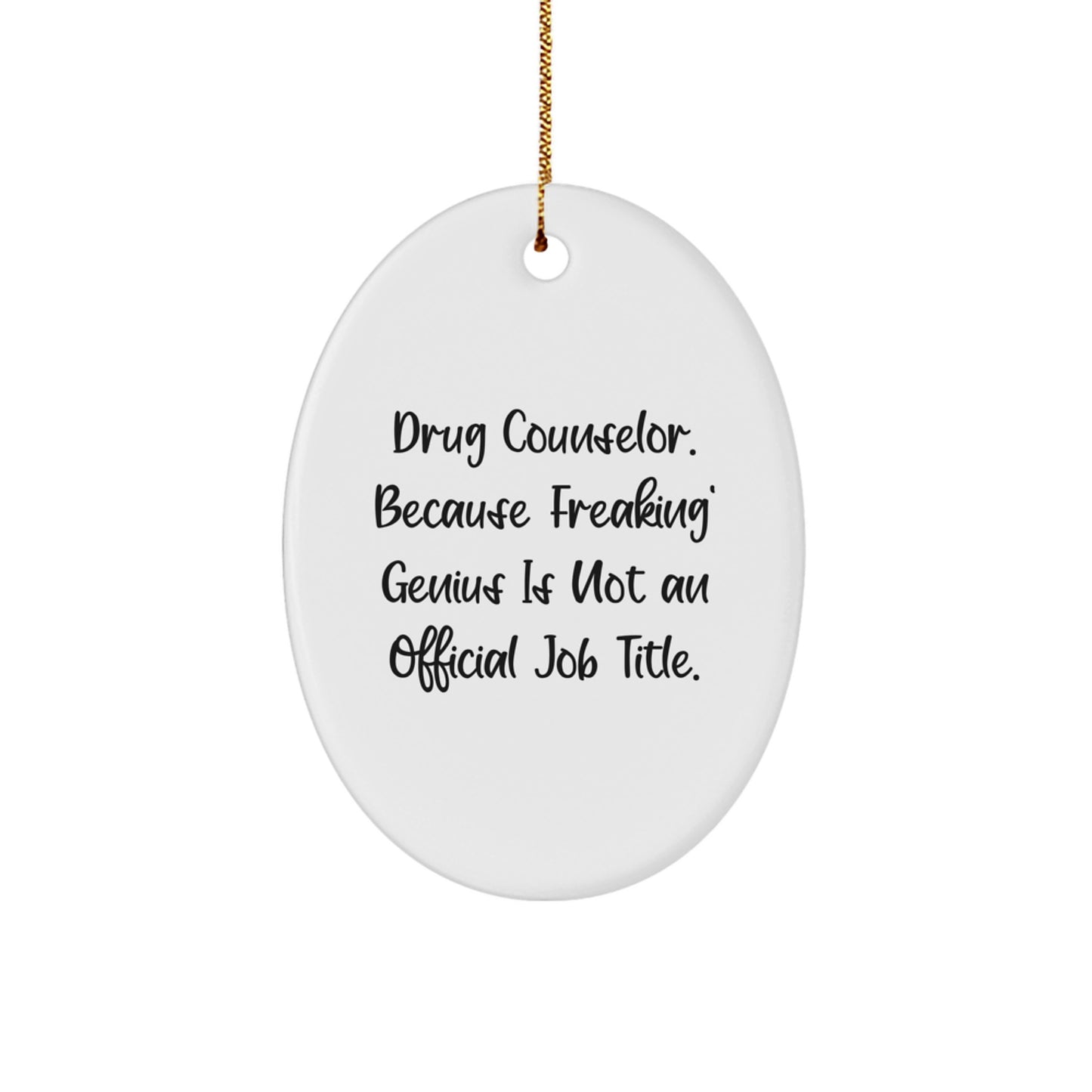 Gifts from Men for Drug Counselor Christmas Unique Gifts - Oval Ornament with Funny Quote - 'Drug Counselor. Because Freaking' genius Is Not An Official Job Title.' - Image 1