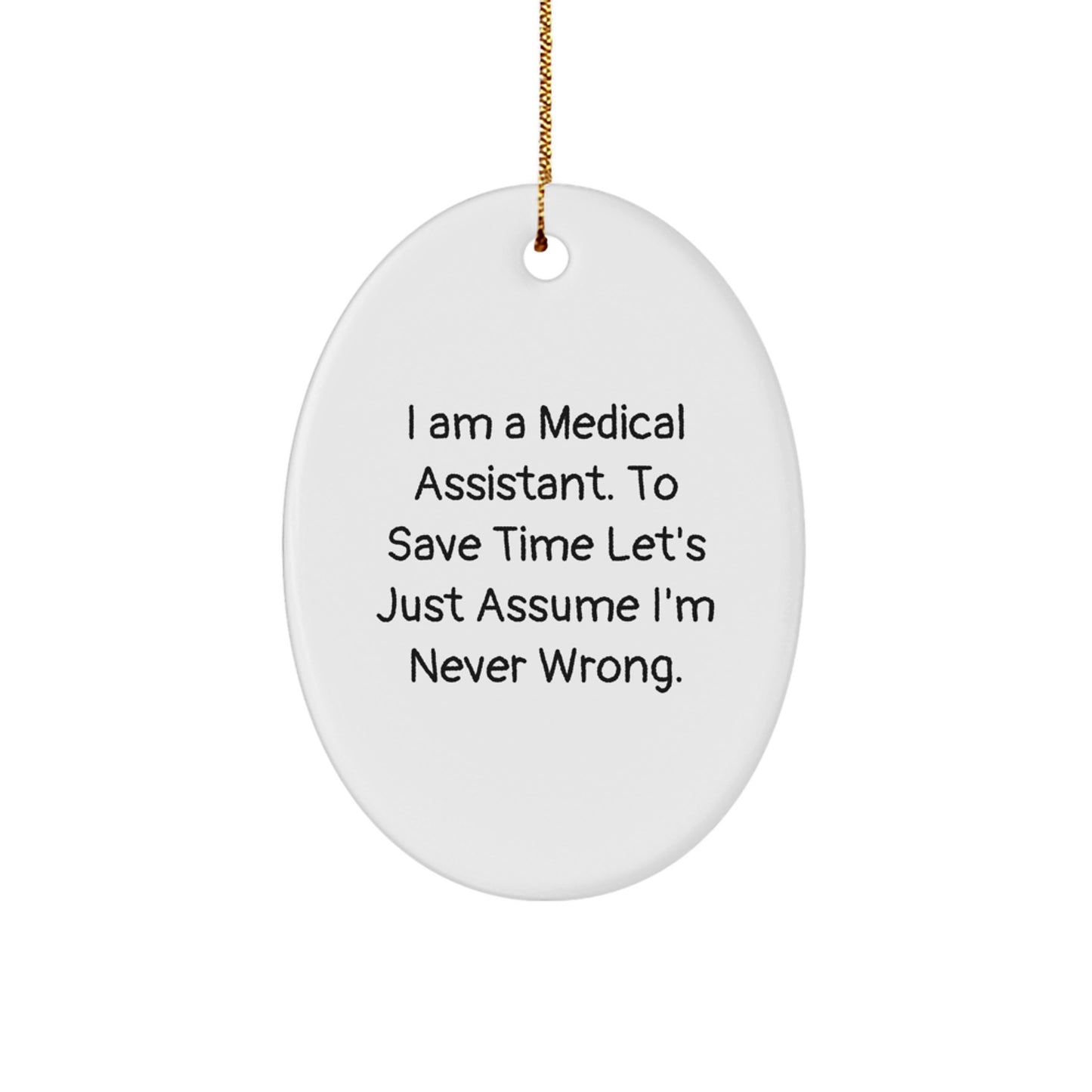 Medical Assistant Oval Ornament Funny Gift for Friends and Family from a Sassy Medical Assistant 'I'm Never Wrong' Christmas Unique Decorations - Image 1