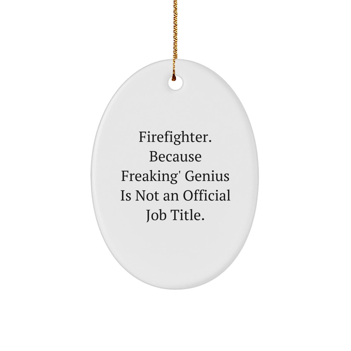 Funny Firefighter Gifts for Men - Oval Ornament, Because Freaking' genius Is Not An Official Job Title., Christmas Unique Gifts from Friends to Family - Image 1