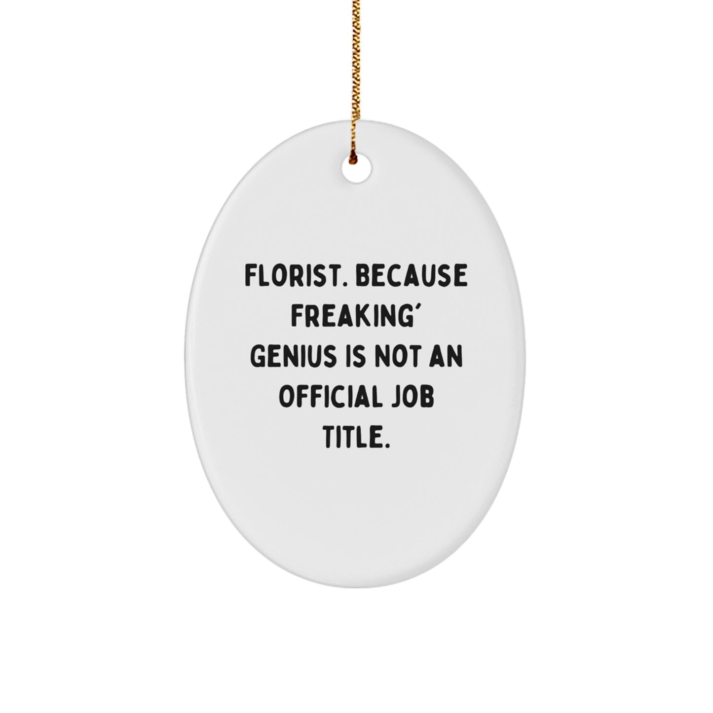 Florist Gifts from Friends, Christmas Unique Gifts, Oval Ornament - 'Florist. Because Freaking' genius Is Not An Official Job Title.' - Image 1