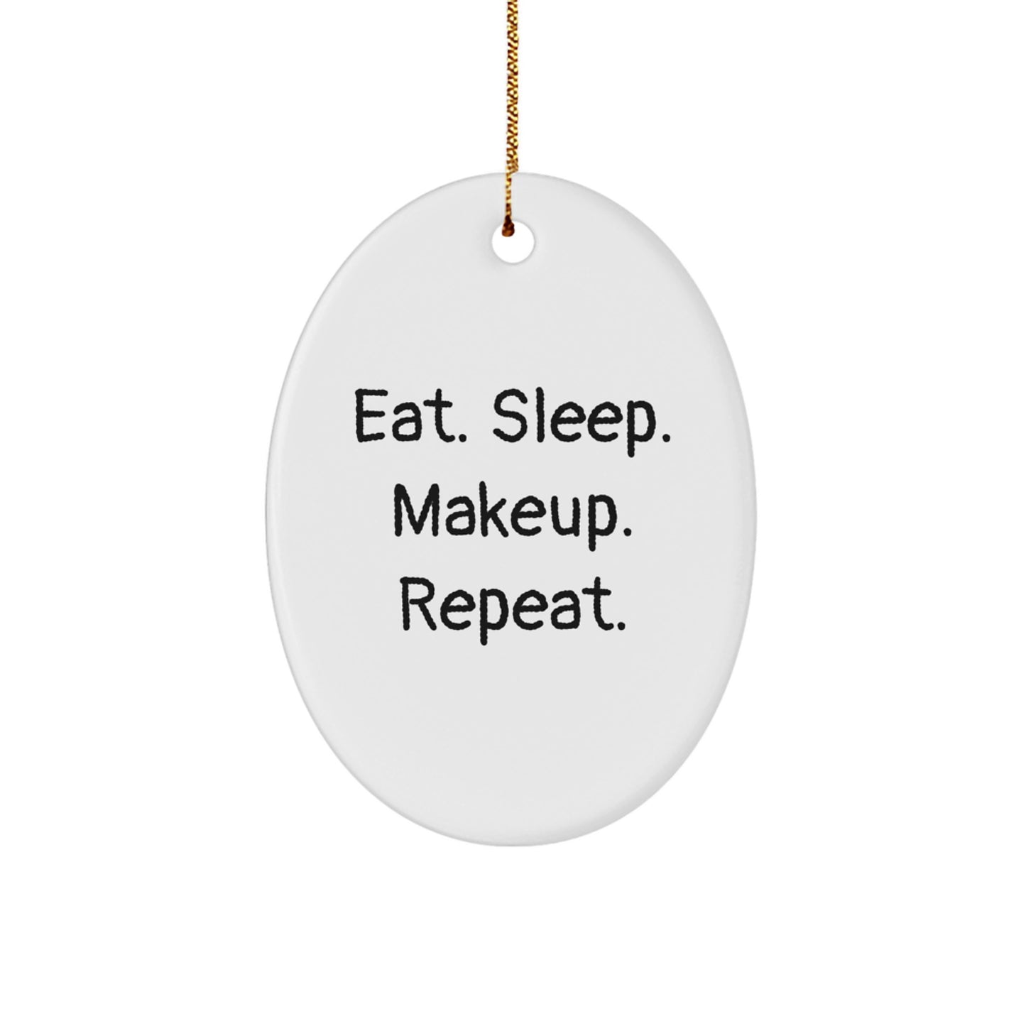 Funny Makeup Lover Gifts from Friends for Women, Oval Ornament, Eat. Sleep. Makeup. Repeat., Unique Christmas Unique Gifts - Image 1