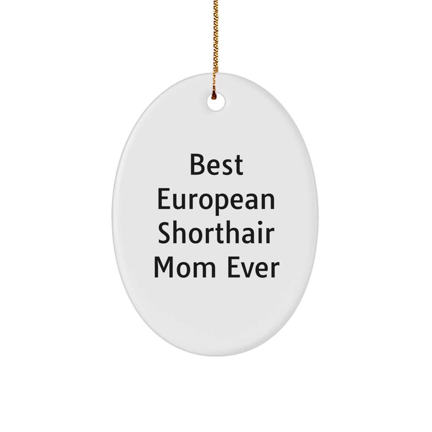 European Shorthair Cat Oval Ornament, Funny Mom Ever - Christmas Unique Gifts from Friends, Family to European Shorthair Cat Lovers - Image 1