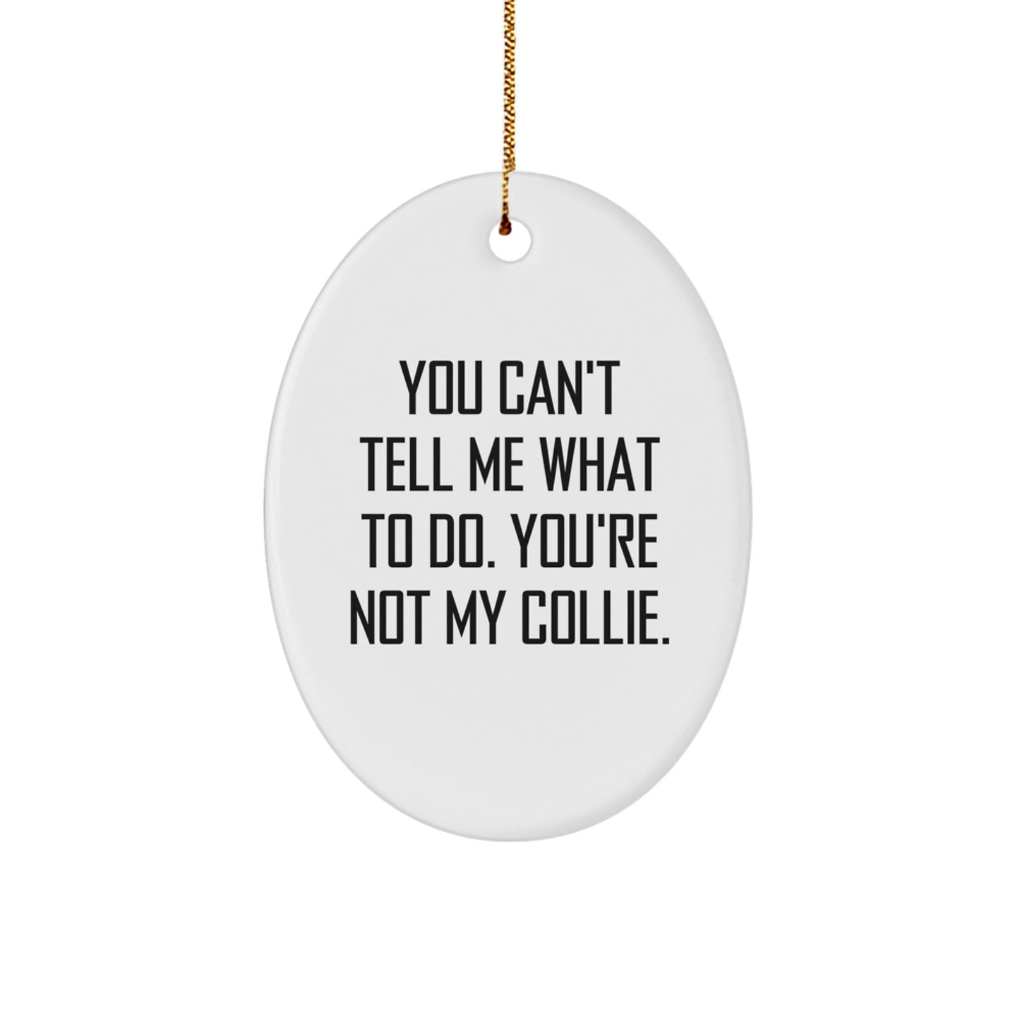 Funny Collie Dog Oval Ornament Gifts for Men Women Family Friends, You Can't Tell Me What To Do, Christmas Unique - Image 1