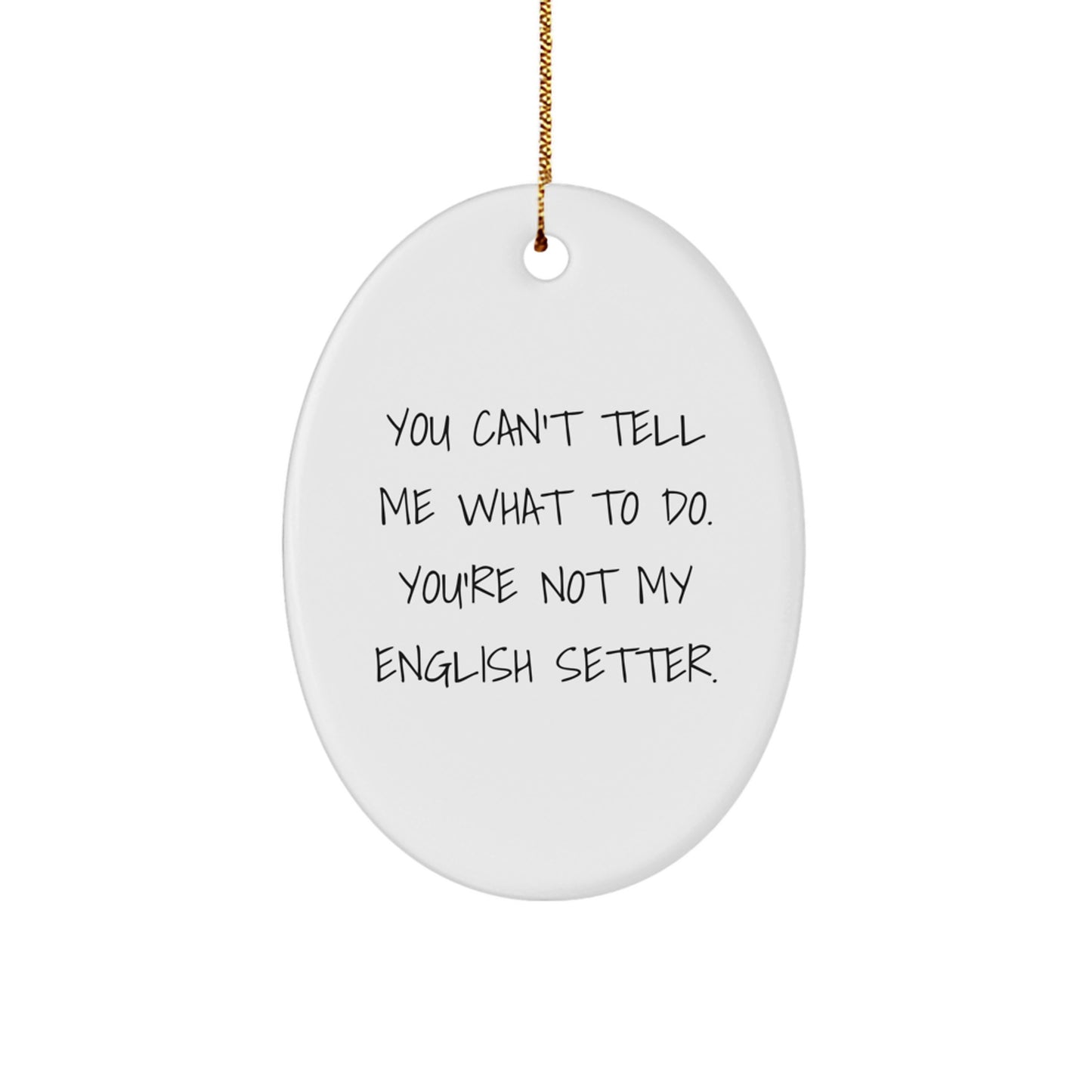 Funny English Setter Dog Gifts for Men - Oval Ornament Quote 'You Can't Tell Me What To Do' - Gifts from Friends to Family - Christmas Unique Presents - Image 1
