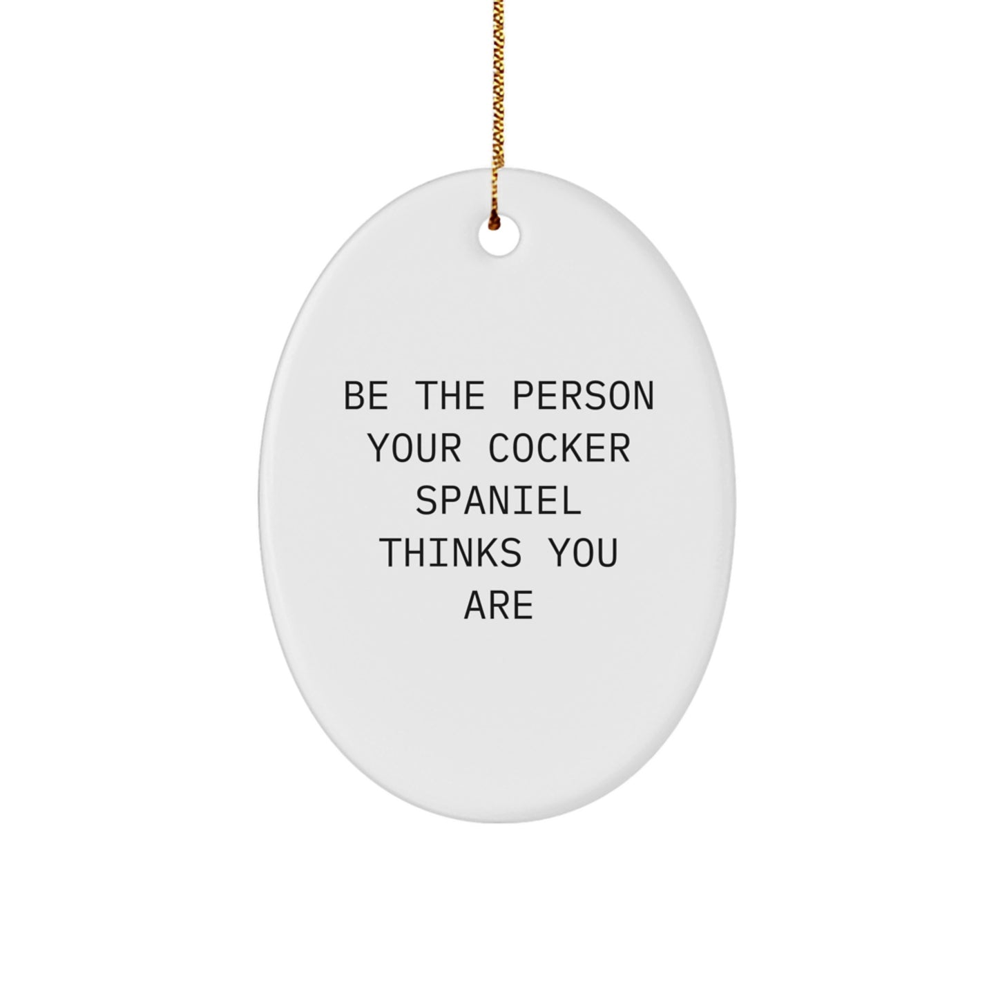 Cocker Spaniel Dog Oval Ornament, Funny Quote Gift for Cocker Spaniel Dog Owners, Christmas Unique Gifts from Friends to Cocker Spaniel Dog Lovers - Image 1