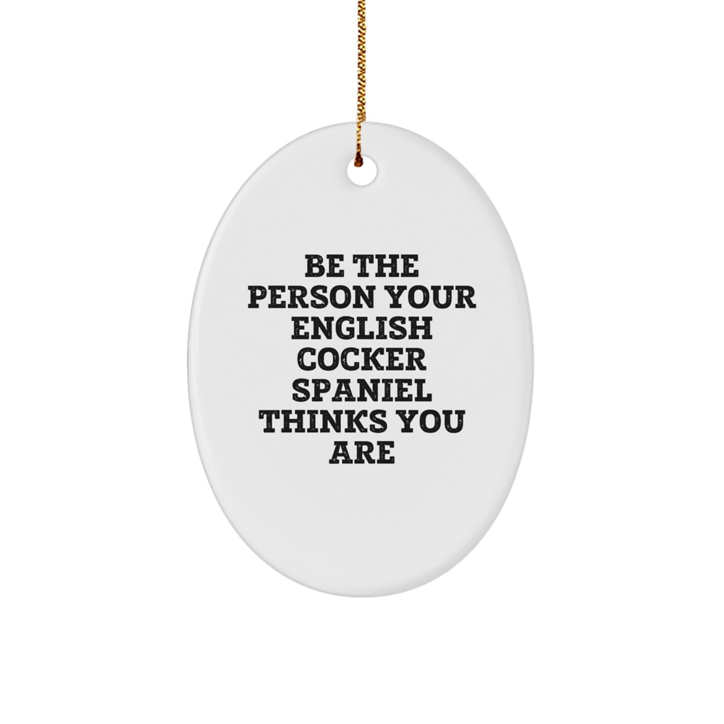 English Cocker Spaniel Dog Oval Ornament Gifts from Friends and Family, Funny Christmas Unique Decorations, Be 'The Person...' - Image 1
