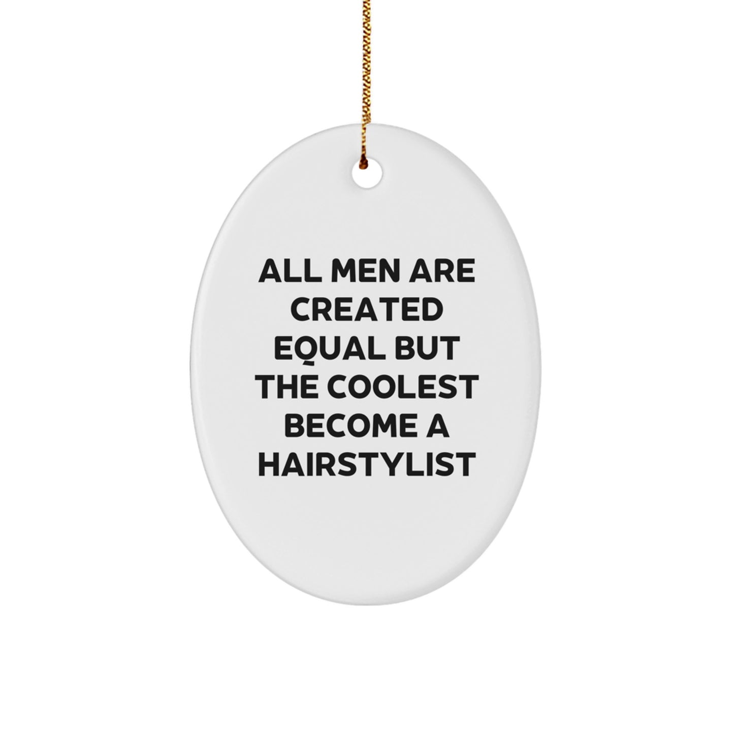 'All Men Are Created Equal But The Coolest Become A Hairstylist' Funny Oval Ornament Gifts from Men for Hairstylist Unique Christmas Unique Gifts - Image 1