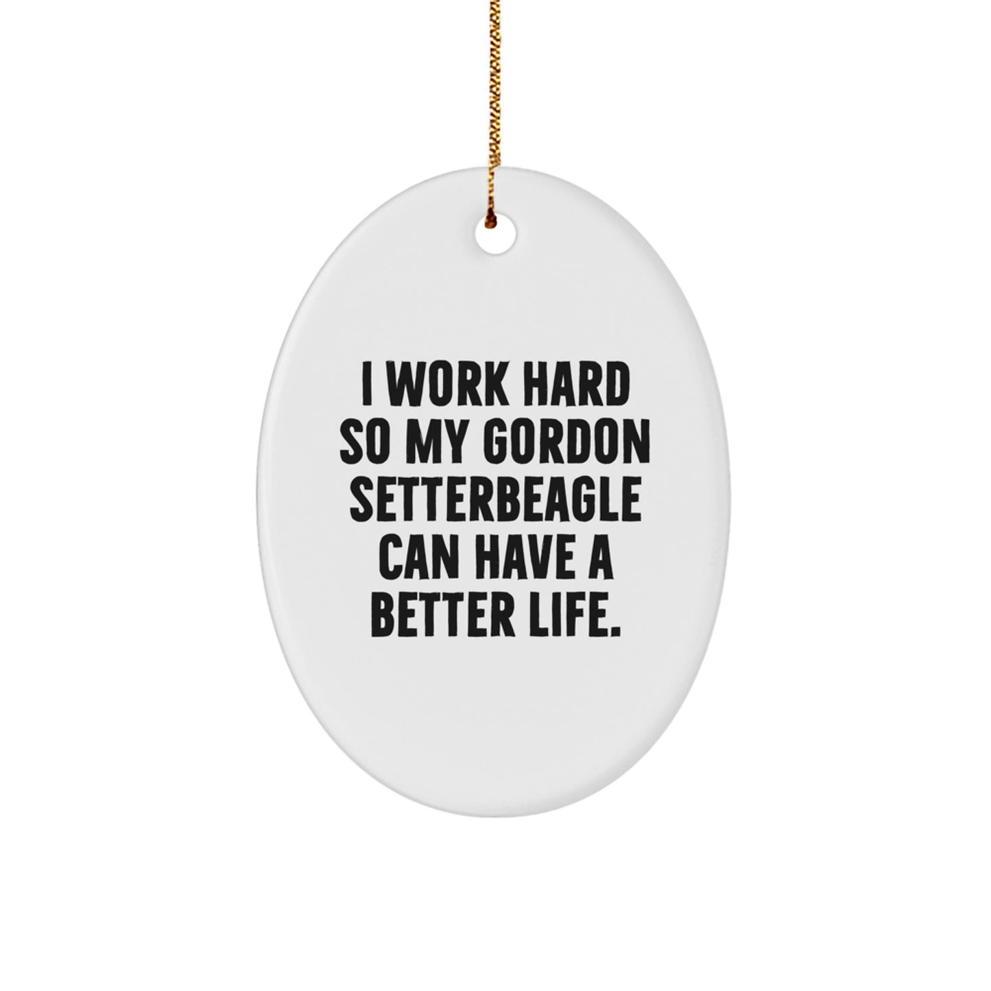 Funny Gordon Setter Dog Lover Gifts from Men Christmas Unique Gifts for Home Decor Oval Ornament, Inspirational Quote - Image 1