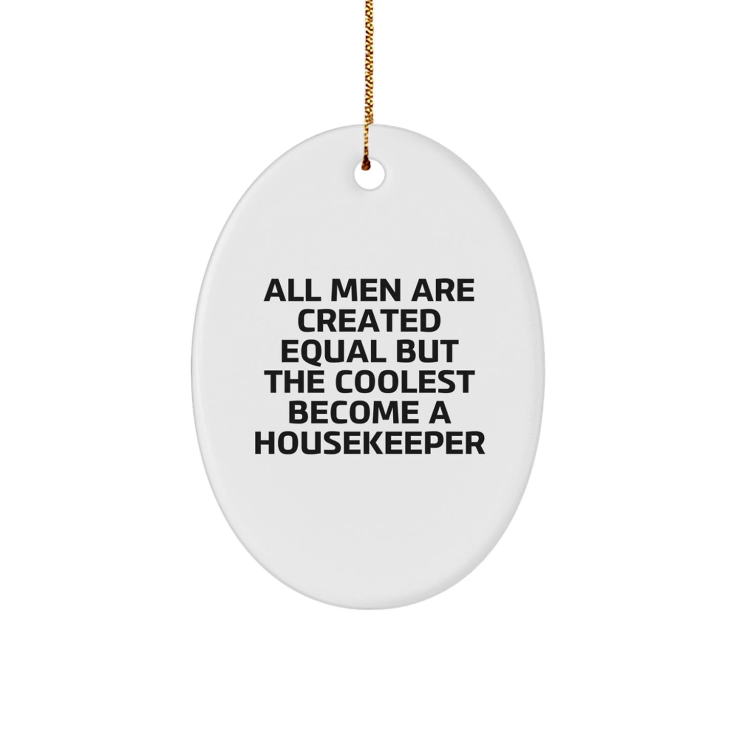 Funny Housekeeper Gifts for Men - Oval Ornament with Quote 'All Men Are Created Equal But The Coolest Become A Housekeeper' - Christmas Unique Gifts from Friends - Image 1