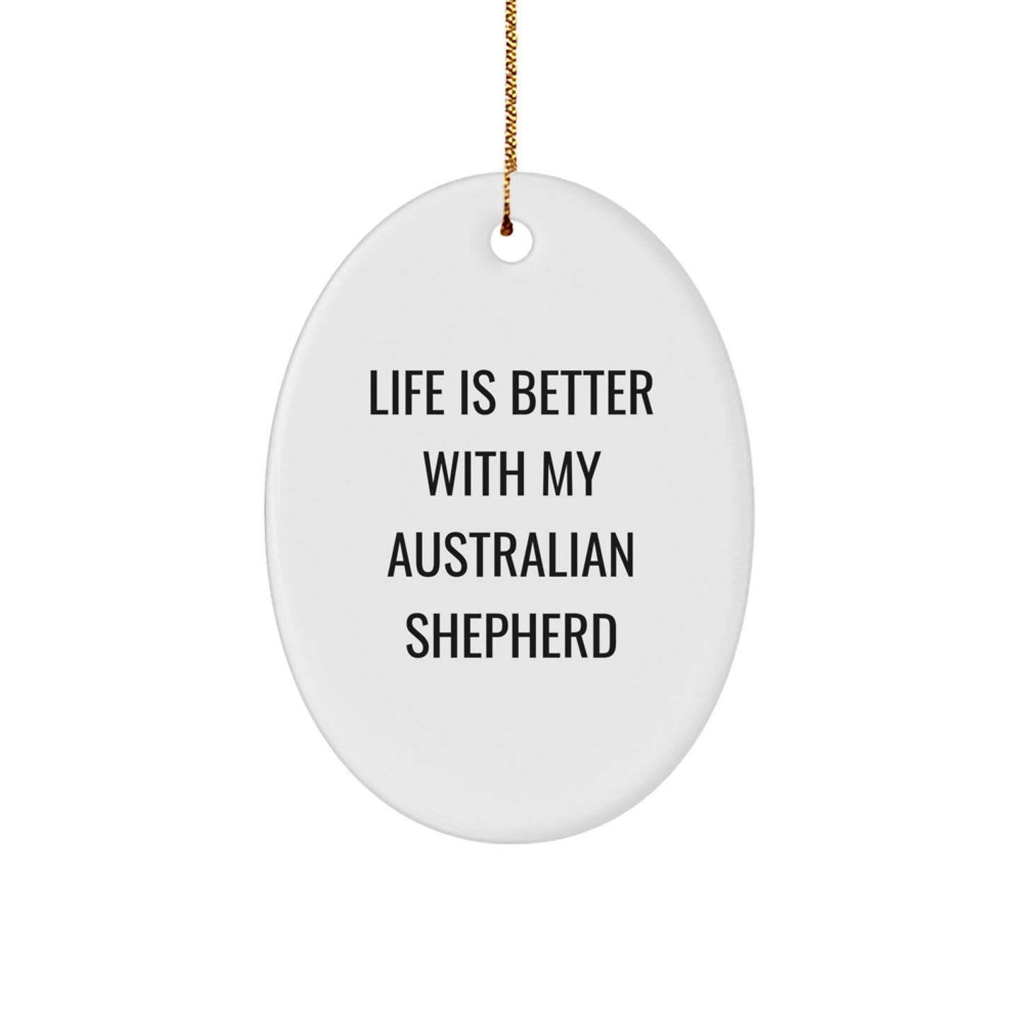 Funny Australian Shepherd Dog Gifts, Oval Ornament, Life Is Better With My Australian Shepherd - Unique Christmas Unique Gifts from Friends to Family - Image 1