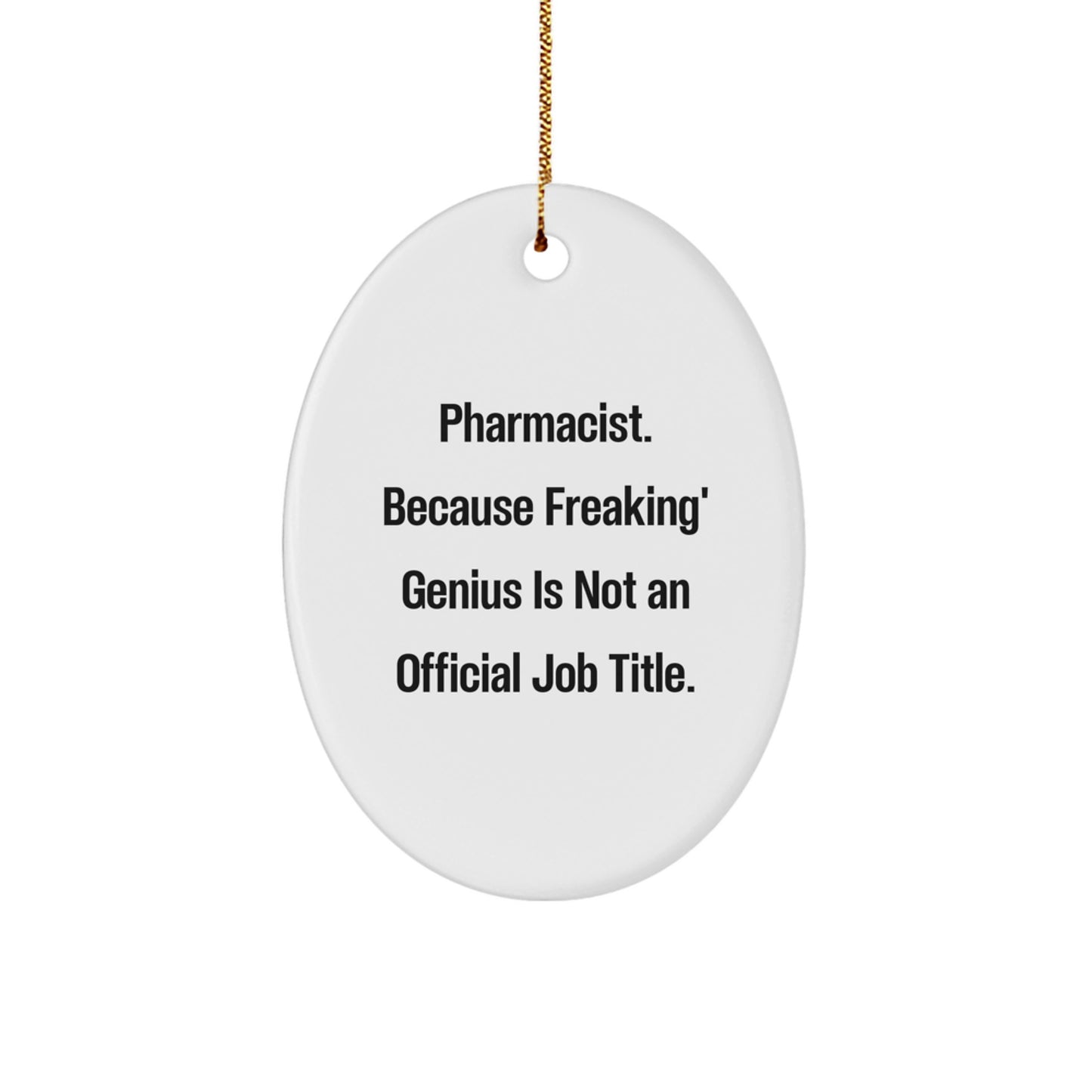 Funny Pharmacist Oval Ornament Gifts from Friends and Family - 'Pharmacist. Because Freaking' genius Is Not An Official Job Title.' Christmas Unique Presents - Image 1