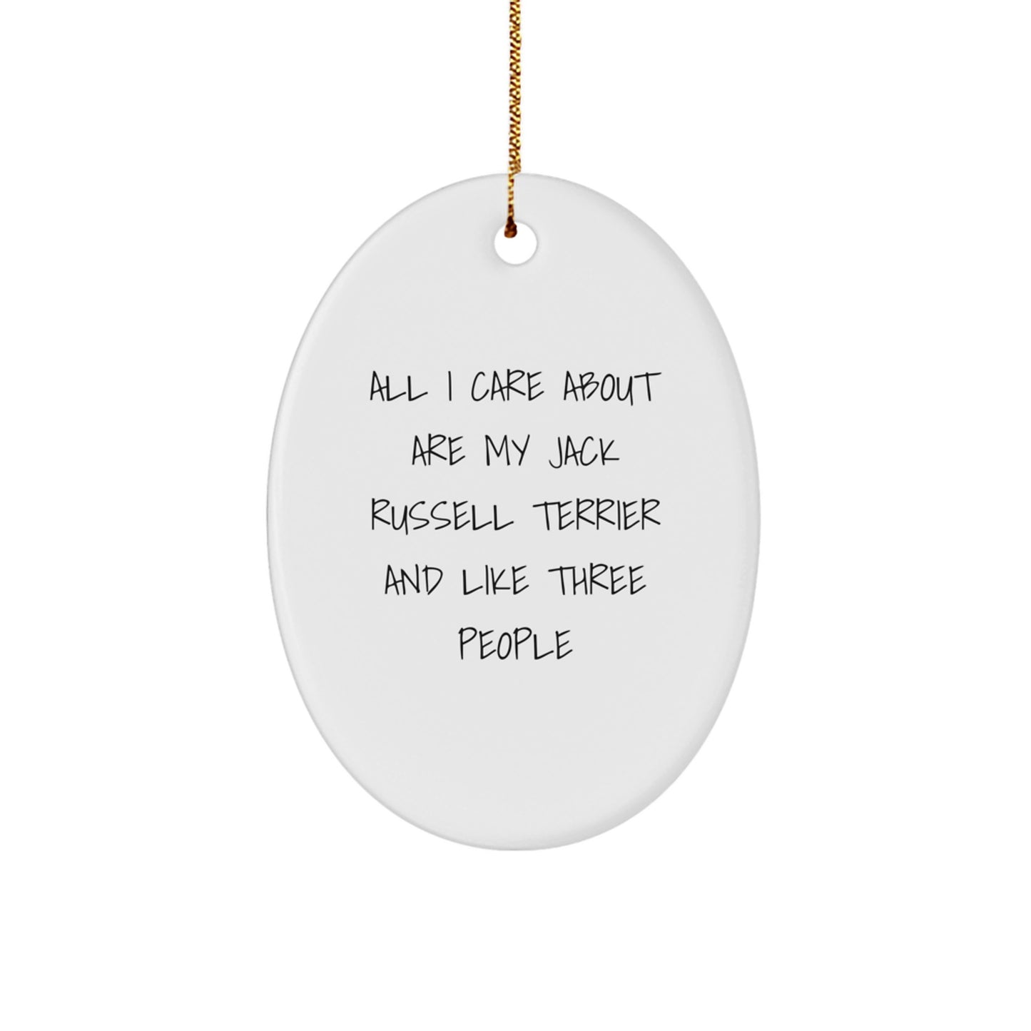 Funny Jack Russell Terrier Dog Gifts from Men to Friends at Christmas Unique Oval Ornament, 'All I Care About Are My Jack Russell Terrier And Like Three People' - Image 1