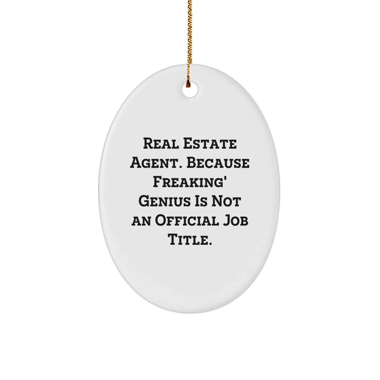 Funny Real Estate Agent Gifts from Friends for Christmas Oval Ornament, Oval Shaped with Real Estate Agent Quote 'Real Estate Agent. Because Freaking' genius Is Not An Official Job Title.' - Image 1