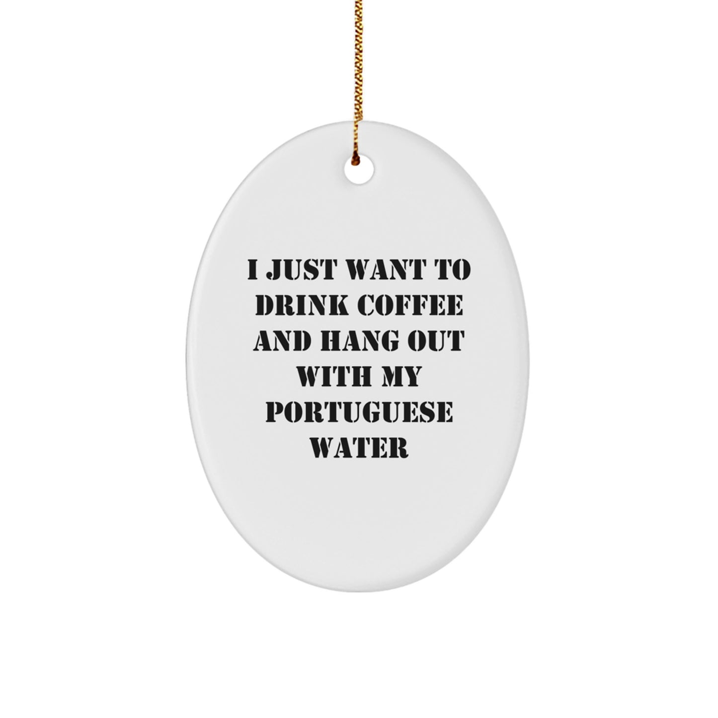 Funny Portuguese Water Dog Oval Ornament Gifts from Friends for Portuguese Water Dog Lover - I Just Want To Drink Coffee - Christmas Unique Gifts - Image 1