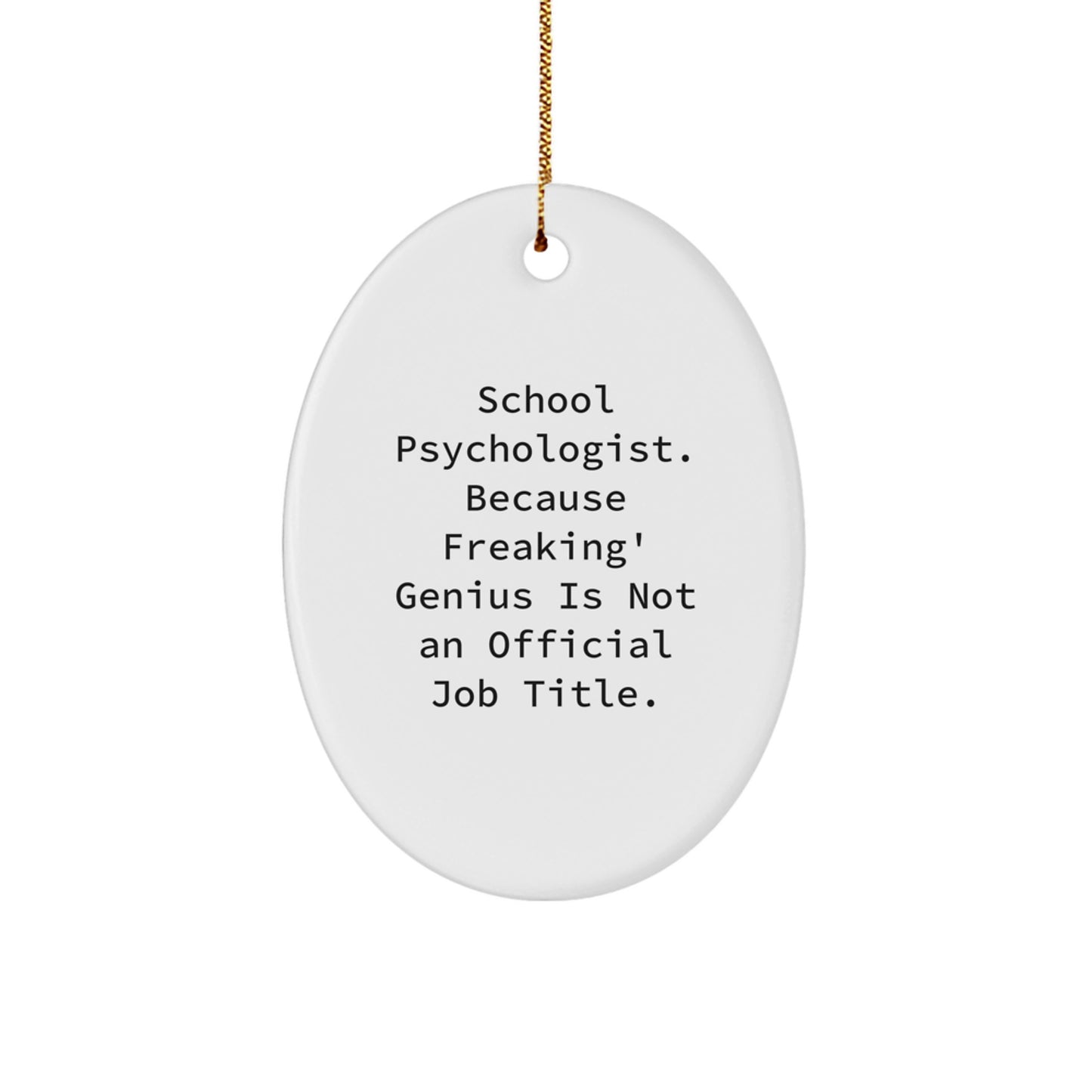 Funny School Psychologist Christmas Unique Gifts from Men for School Psychologist Friends, Oval Ornament - 'School Psychologist. Because Freaking' genius Is Not An Official Job Title.', Unique - Image 1