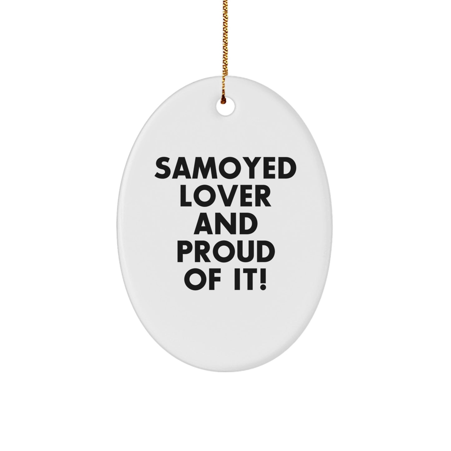 Samoyed Dog Lover Gifts from Family - Oval Ornament - 'Samoyed Lover And Proud Of It!' Christmas Unique Gifts - Image 1