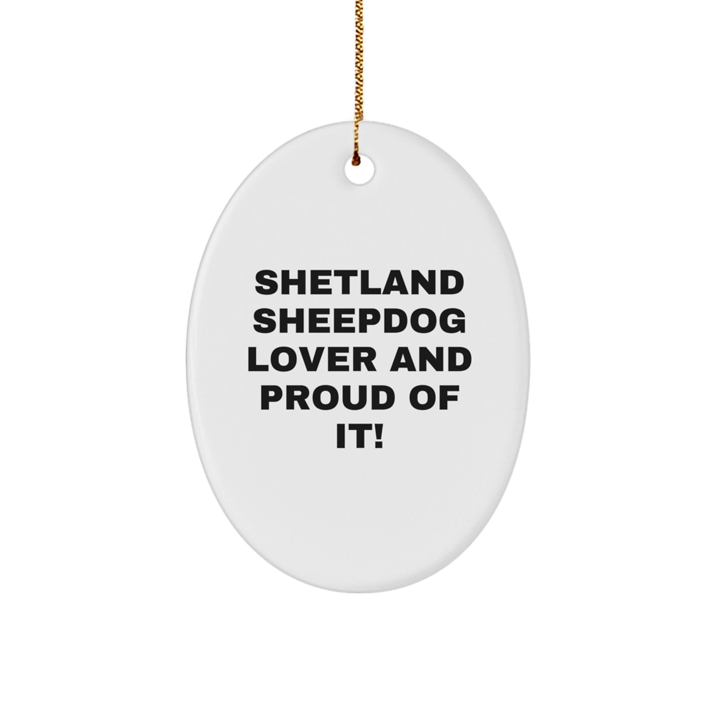 Funny Shetland Sheepdog Lover Gifts from Family, Christmas Unique Gifts for Shetland Sheepdog Enthusiasts, Oval Ornament Shetland Sheepdog Lover And Proud Of It! - Image 1