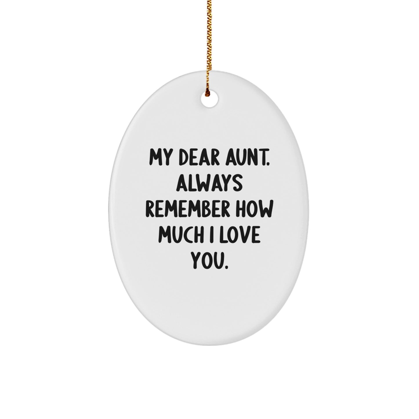 Funny Quote Aunt Gifts from Women on Christmas Unique Oval Ornament - 'My Dear Aunt. Always Remember How Much I Love You.' - Image 1