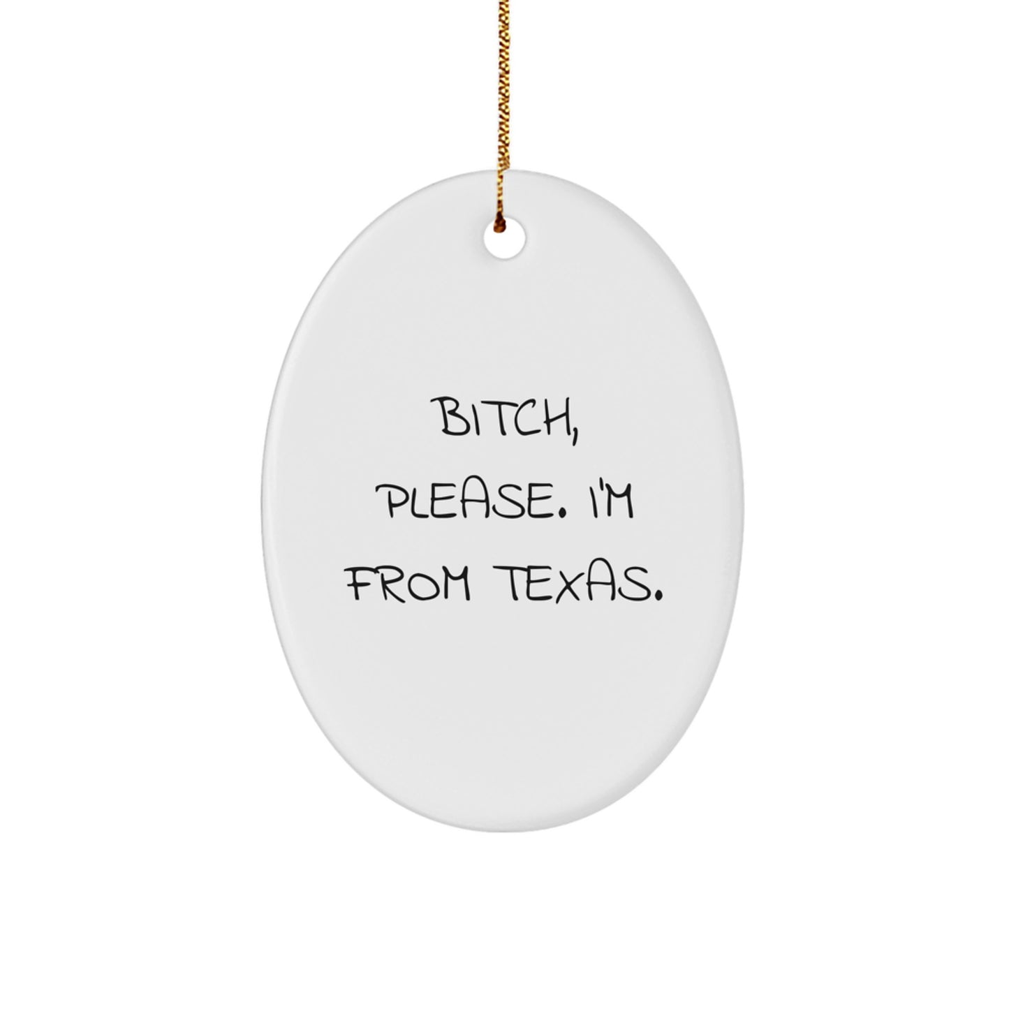 Texas Gifts from Friends and Family, Funny Oval Ornament for Christmas, 'B-tch Please I'm From Texas' White MDF Decor - Image 1
