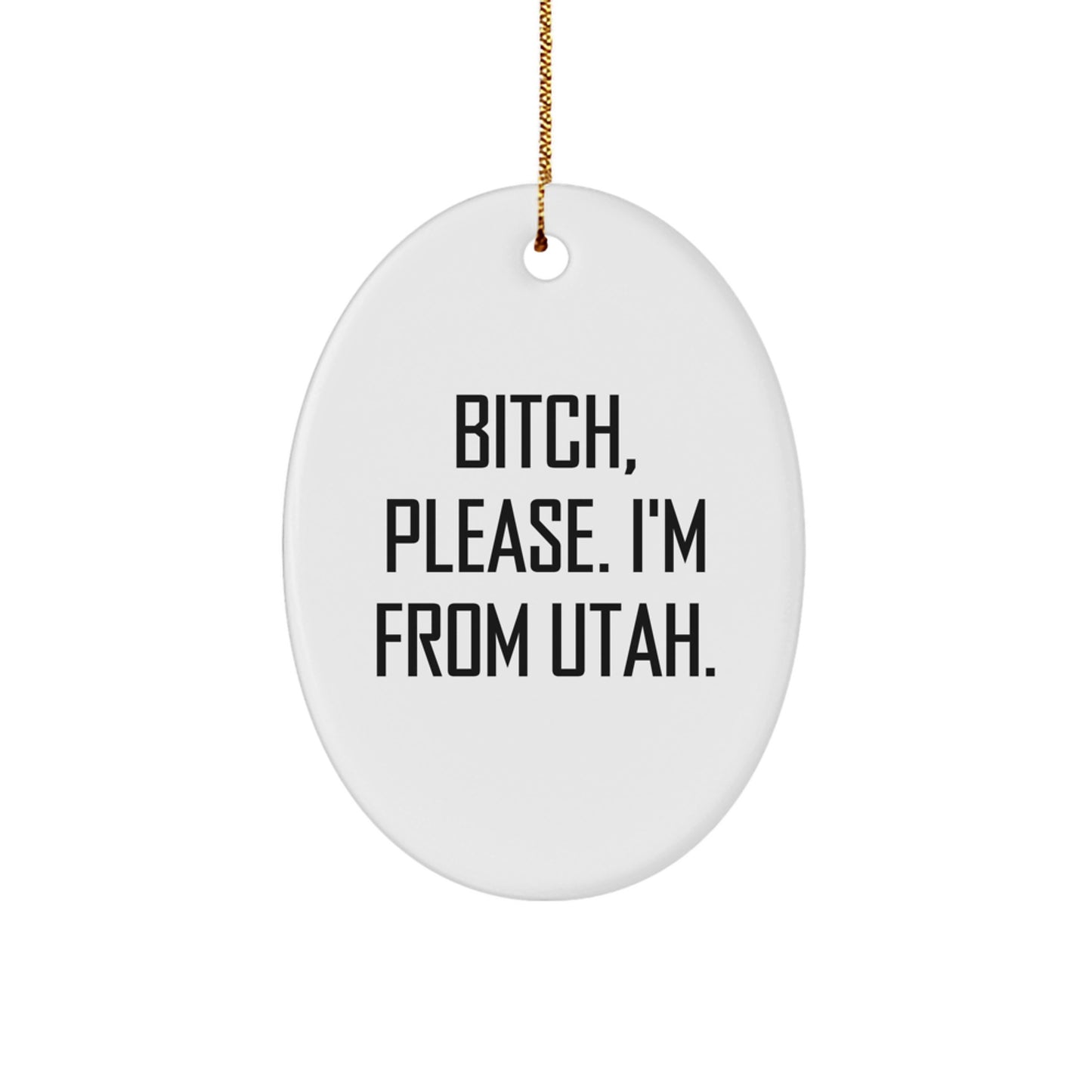 Utah Christmas Unique Gifts from Friends, Unique Funny Oval Ornament B-tch Please I'm From Utah - Image 1