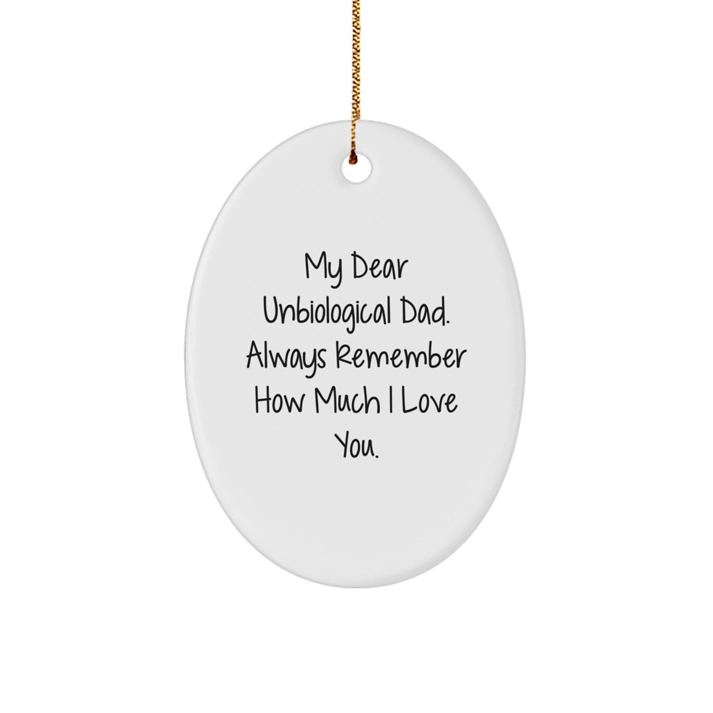 Funny Unbiological Dad Gifts from Men to Unbiological Dad - Oval Ornament with 'My Dear Unbiological Dad. Always Remember How Much I Love You.' | Christmas Unique Decorations - Image 1