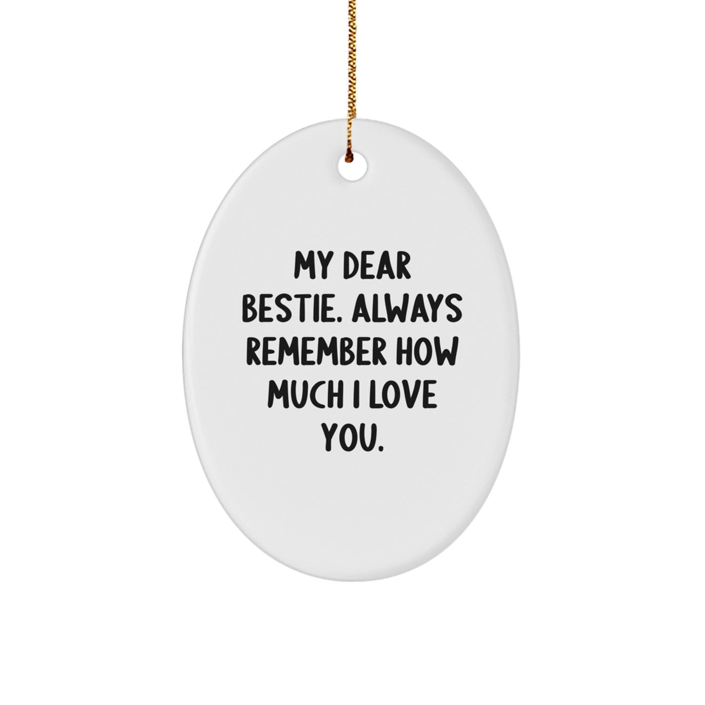 Funny Bestie Oval Ornament Gifts from Men to Women Friends or Family, My Dear Bestie. Always Remember How Much I Love You., Oval Ornament Christmas Unique Gifts - Image 1