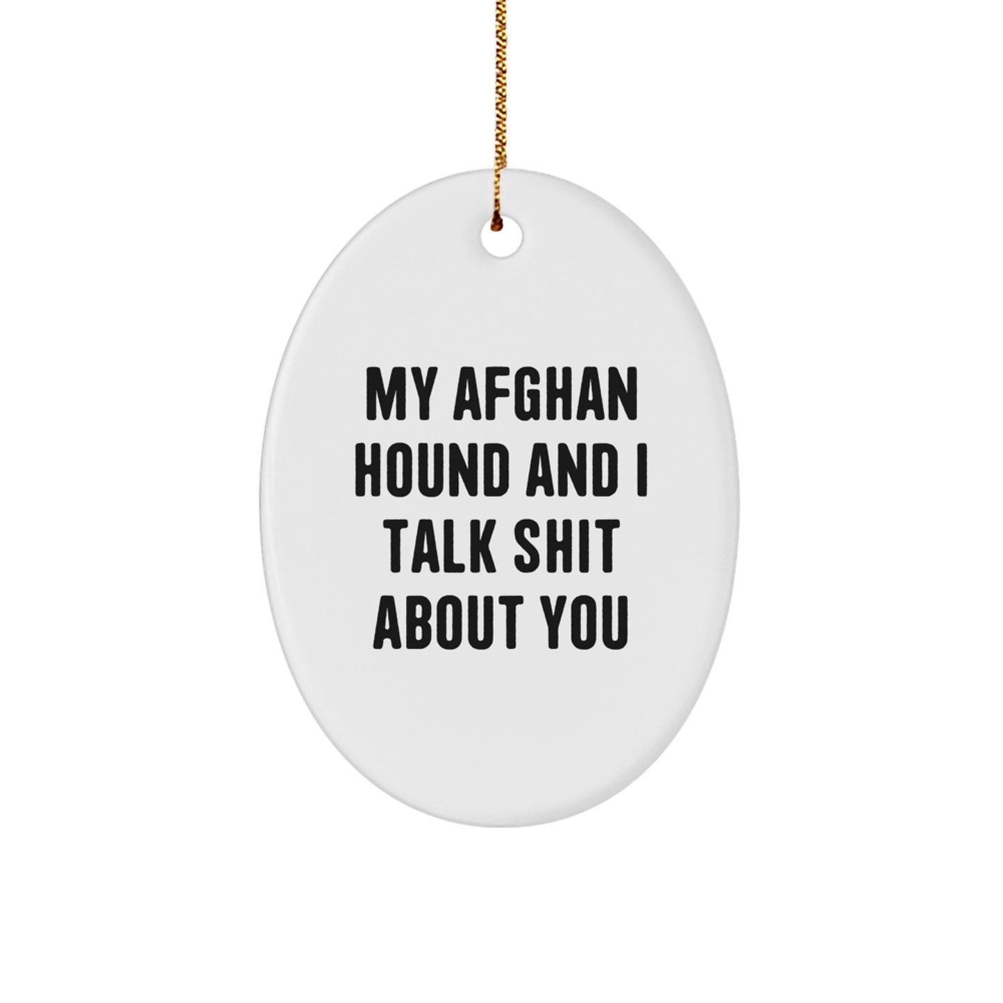 Funny Afghan Hound Dog Oval Ornament Gifts for Men Women Friends Family - My Afghan Hound And I Talk Shit About You Christmas Unique Decorations - Image 1
