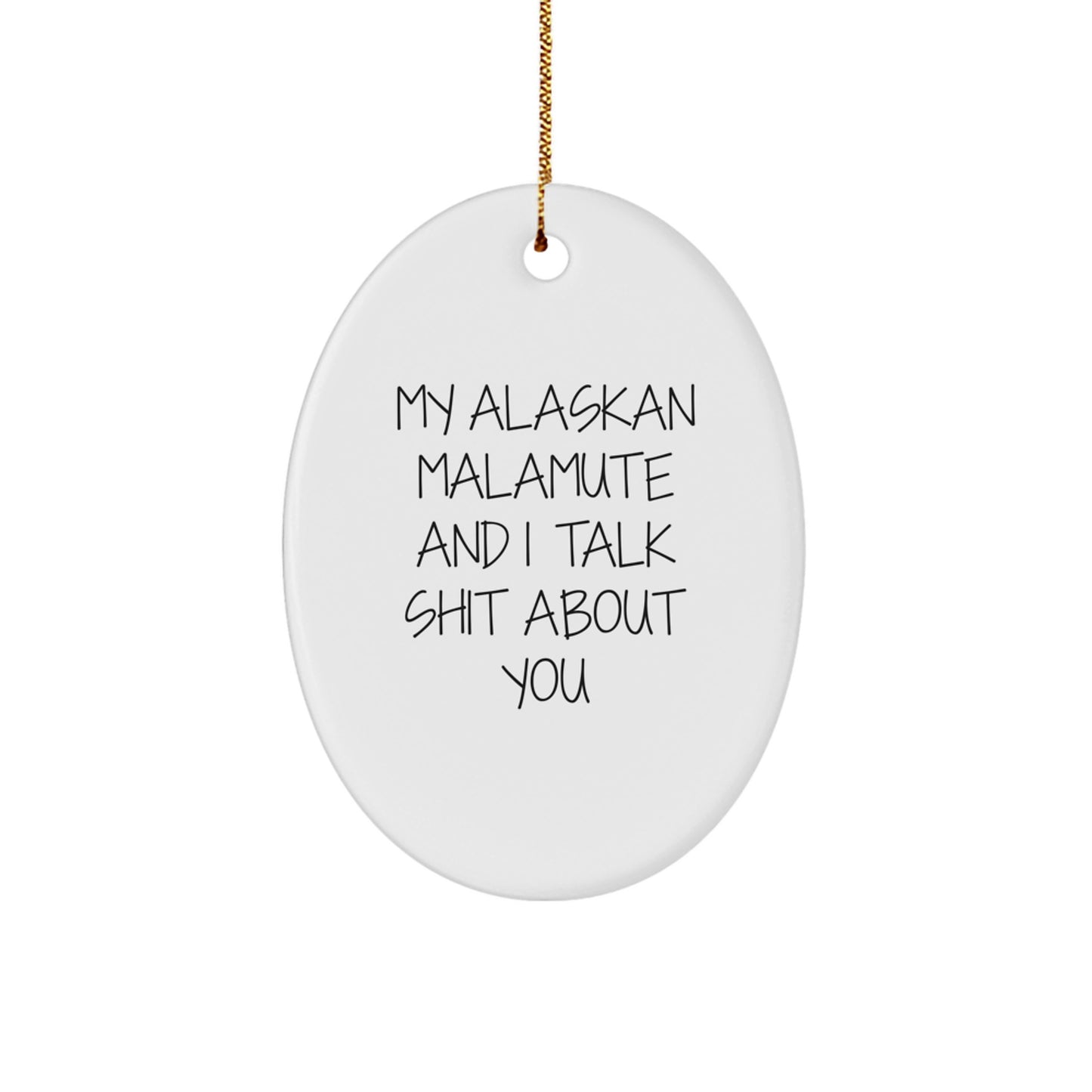 Funny Alaskan Malamute Dog Gifts from Friends - Christmas Unique Ornaments for Men and Women - My Alaskan Malamute And I Talk Shit About You Lover - Image 1