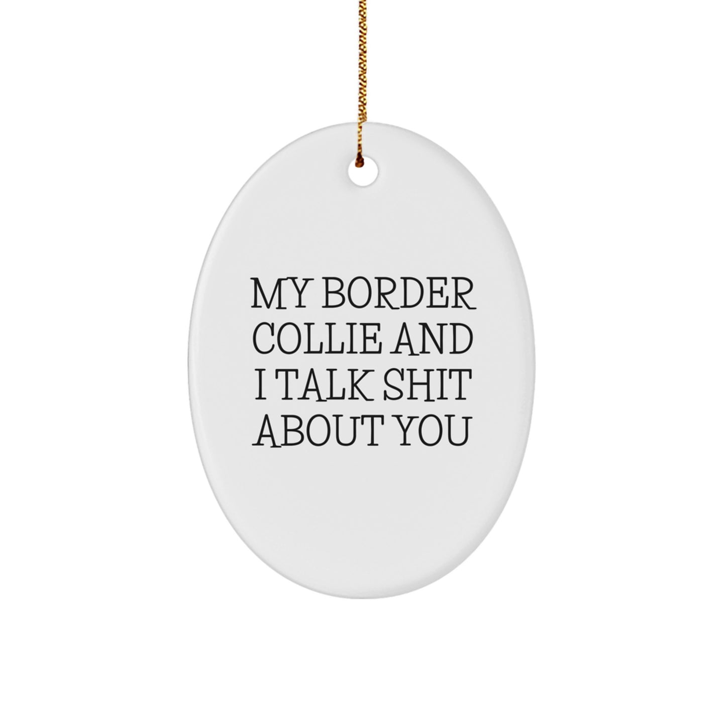 Funny Border Collie Dog Lover Gifts from Friends, White Oval Ornament - My Border Collie And I Talk Shit About You, Perfect Christmas Unique Gifts for Men or Women - Image 1