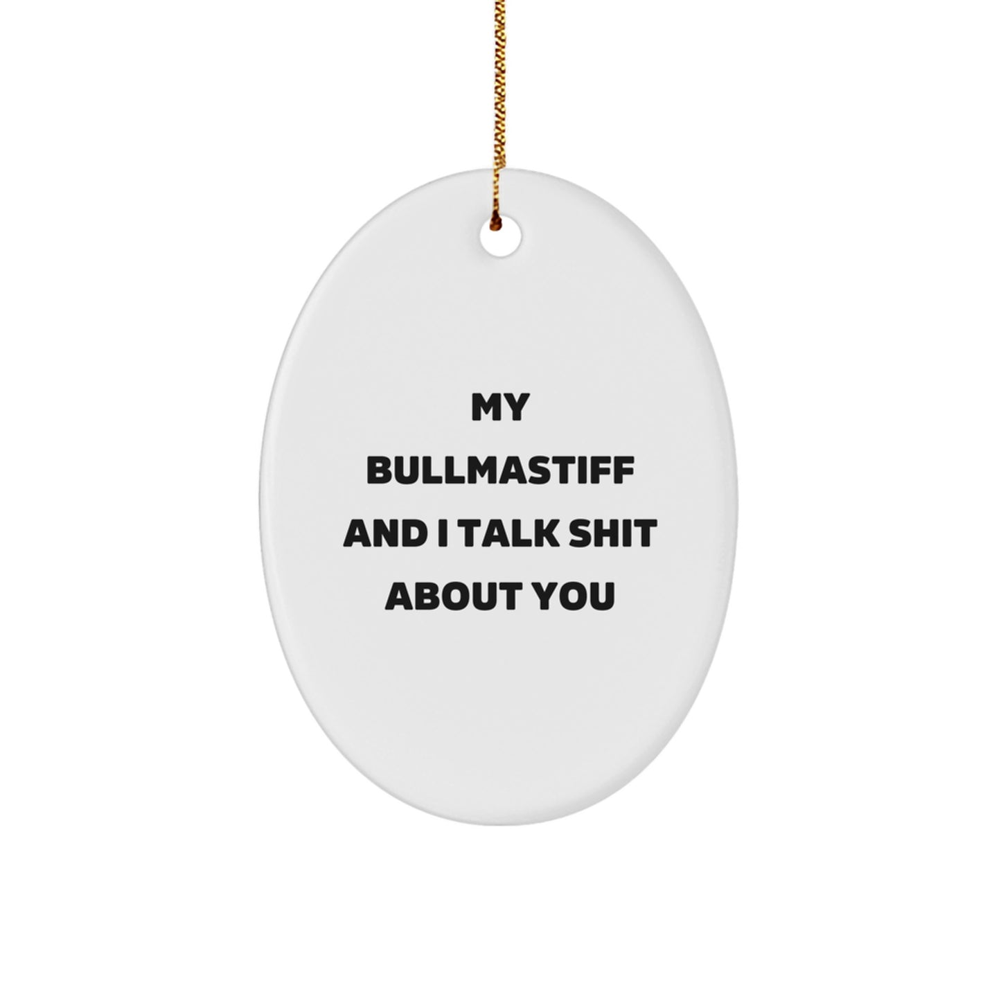 Funny Bullmastiff Dog Christmas Unique Gifts for Men - Oval Ornament, Gifts from Friends, Bullmastiff Dog Lover, My Bullmastiff And I Talk Shit About You - Image 1