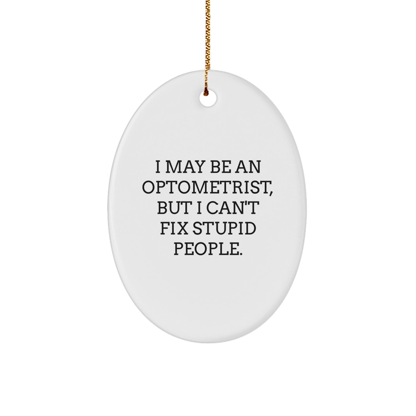 Funny Optometrist Gifts from Friends for Optometrist Men - Oval Ornament I May Be An Optometrist But I Cant Fix - Image 1