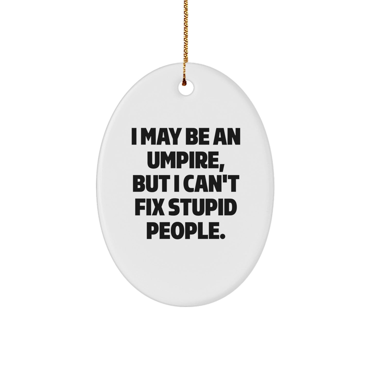 Funny Umpire Oval Ornament Gifts from Friends for Umpire, Christmas Unique Decorations, Oval Ornament, I May Be An Umpire, Umpire Humor Gifts - Image 1