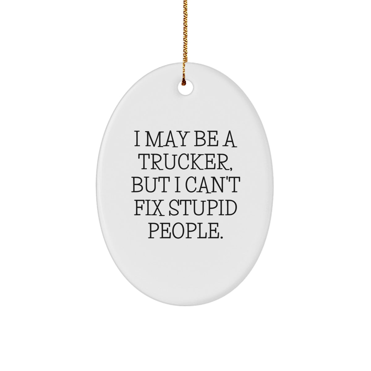 Christmas Unique Gift for Her Trucker Ornament – I Can't Fix Stupid People - Image 1