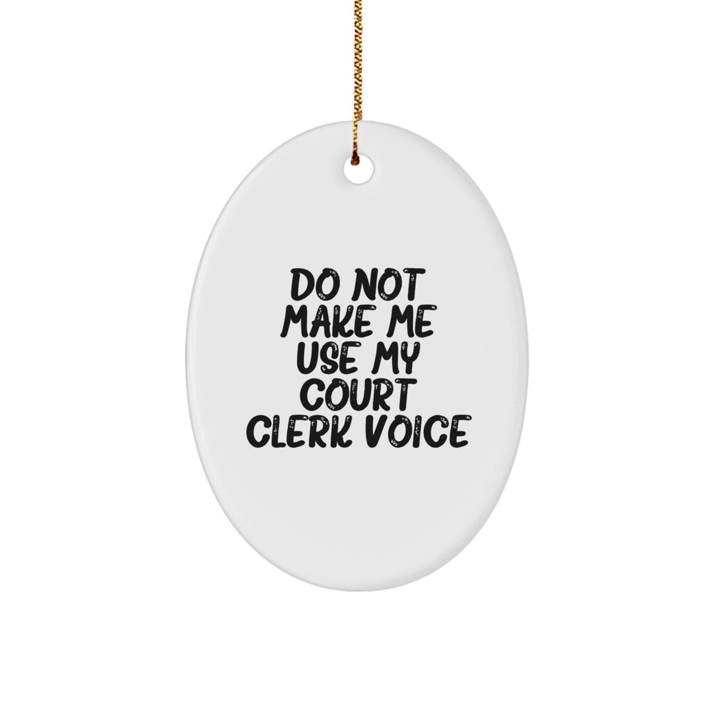 Funny Court Clerk Gifts from Men - Do Not Make Me Use My Court Clerk Voice Oval Ornament for Christmas Unique Gifts - Image 1