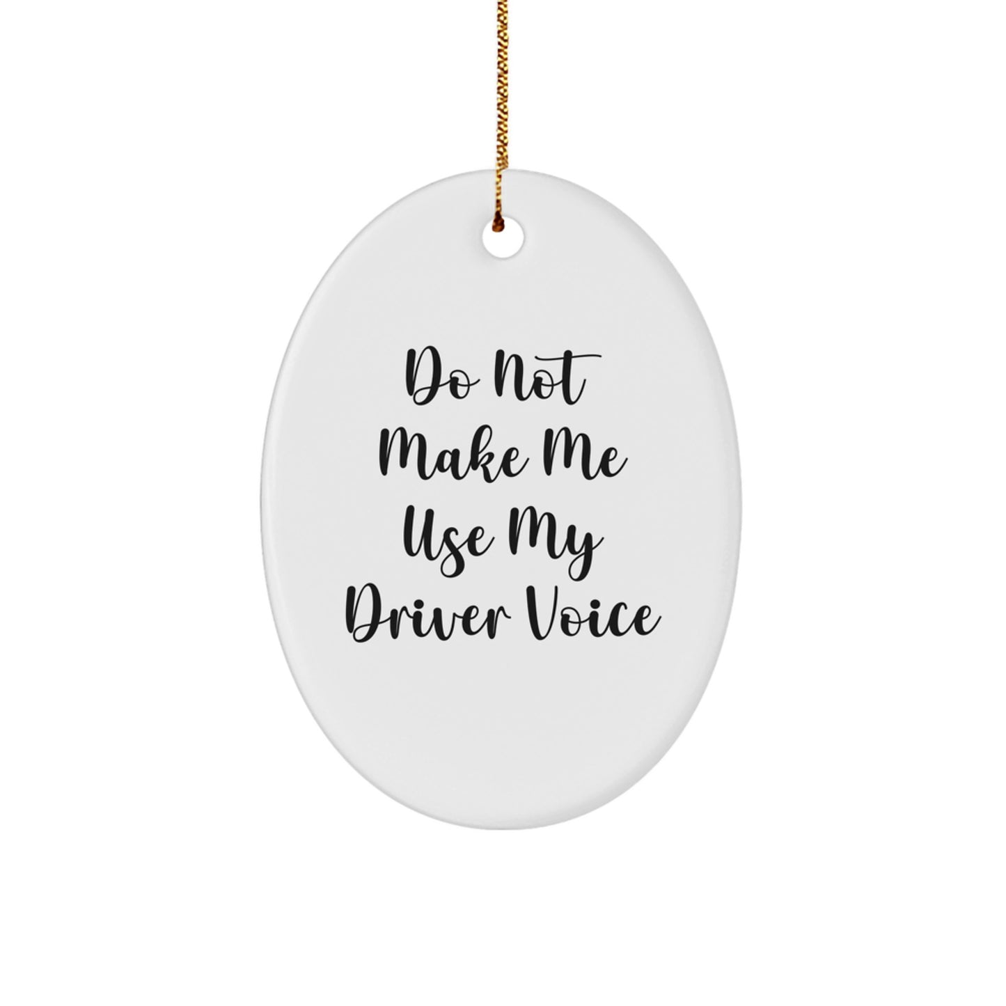 Funny Driver Gifts from Family - Christmas Unique Ornament for Men Friends - 'Do Not Make Me Use My Driver Voice' Oval Decoration - Image 1