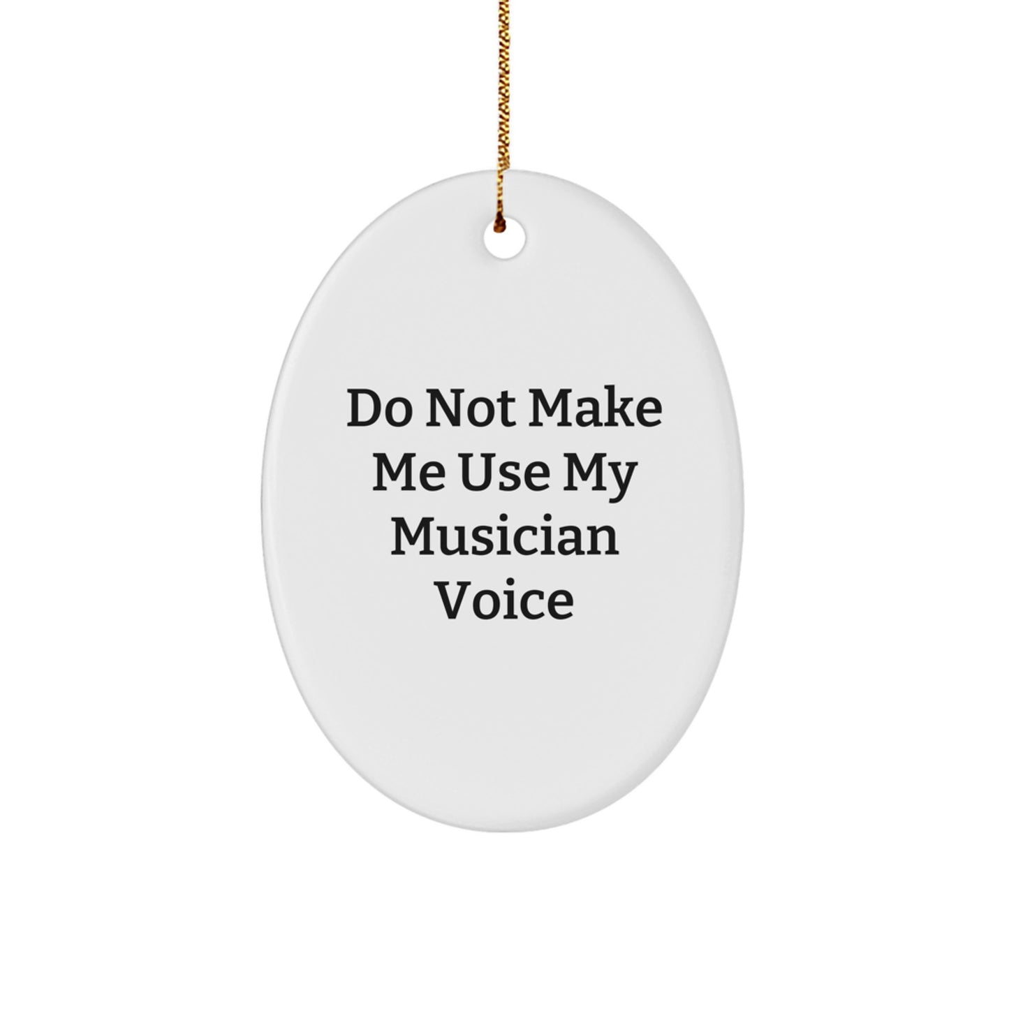 Funny Musician Gifts for Him - Oval Ornament with Do Not Make Me Use My Musician Voice Quote, Unique Christmas Decorations from Friends or Family to Musician Men - Image 1