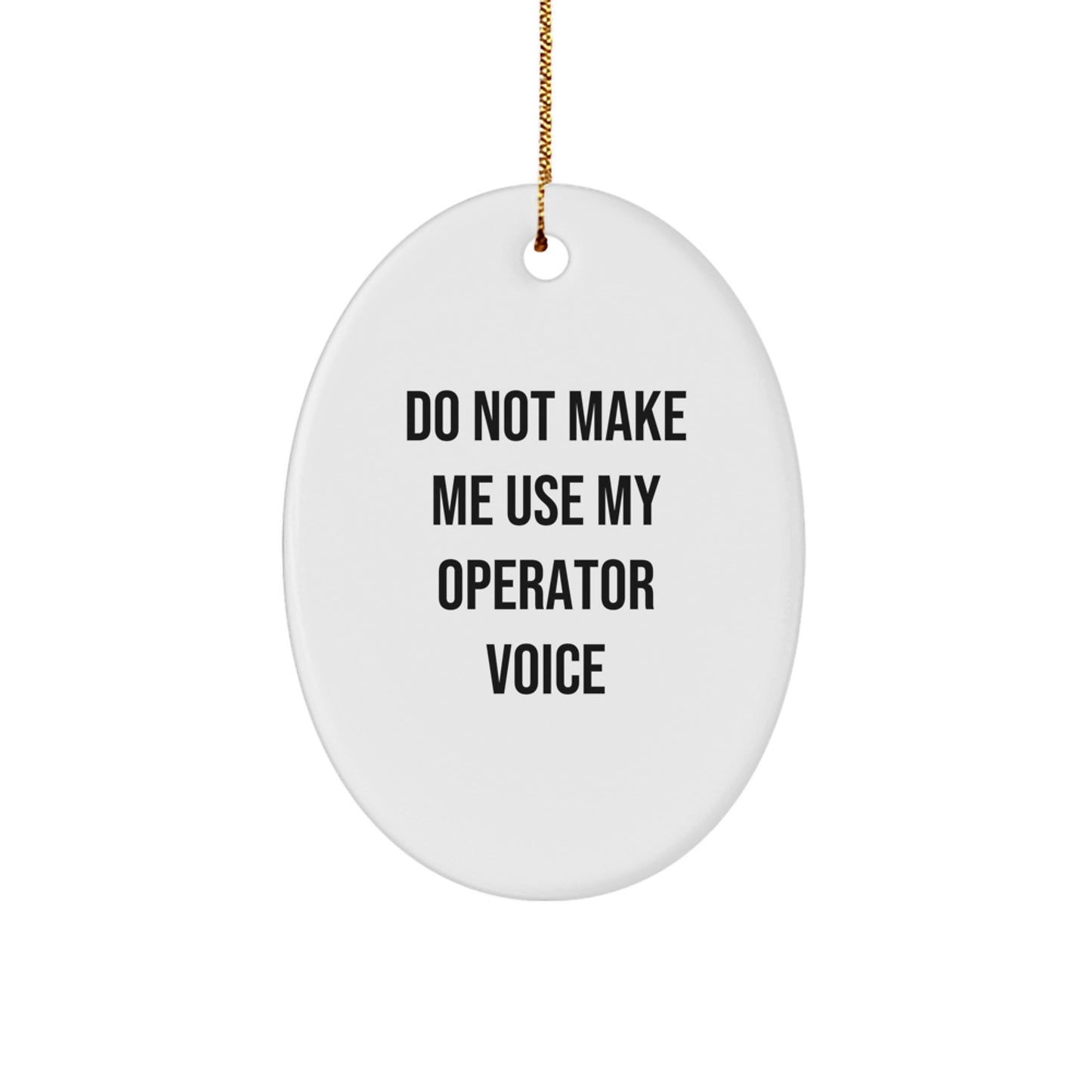 Funny Operator Gifts for Men - Oval Ornament Do Not Make Me Use My Operator Voice Christmas Unique - Image 1