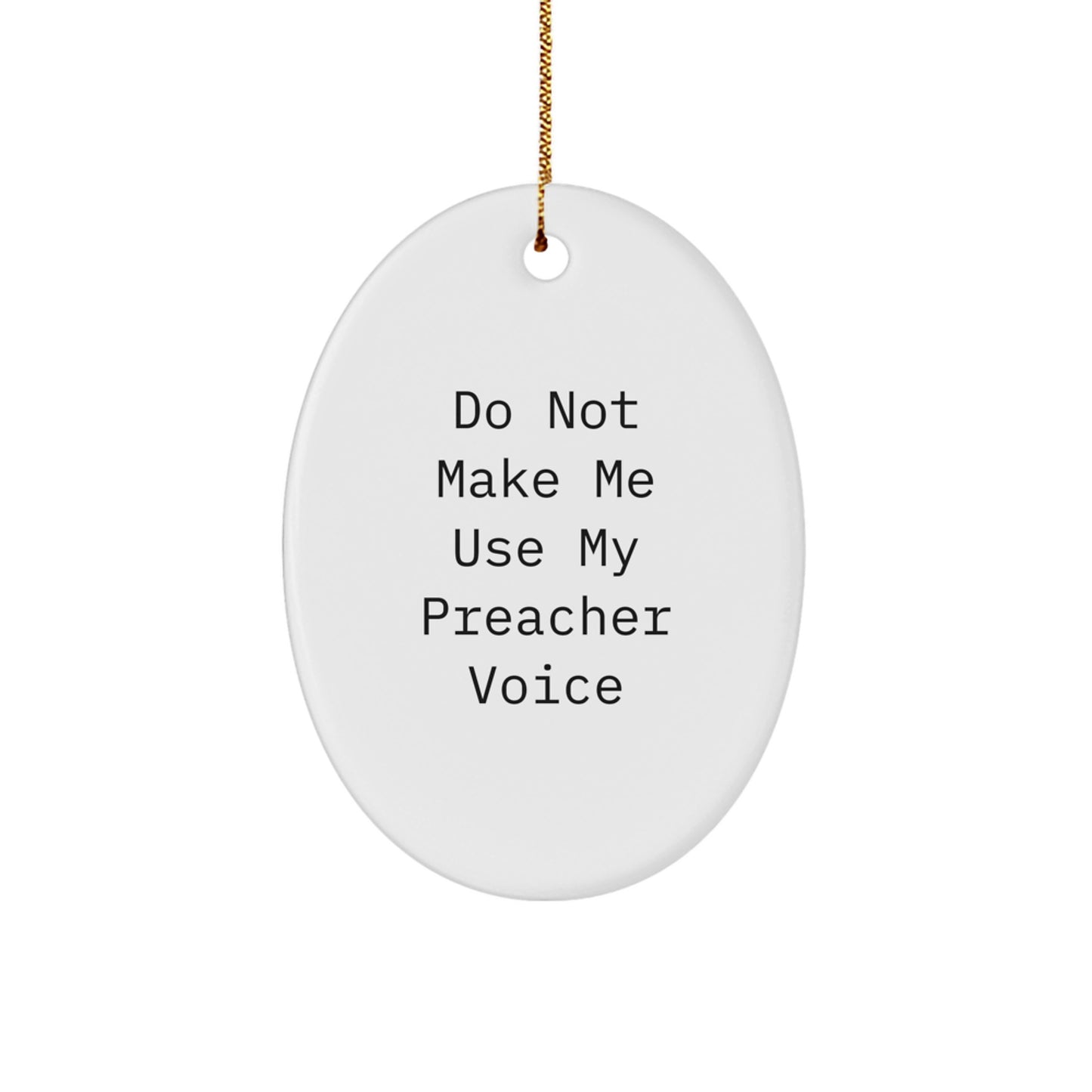 Funny Preacher Gifts from Friends - Oval Ornament for Christmas - 'Do Not Make Me Use My Preacher Voice' Unique Gift for Him - Image 1