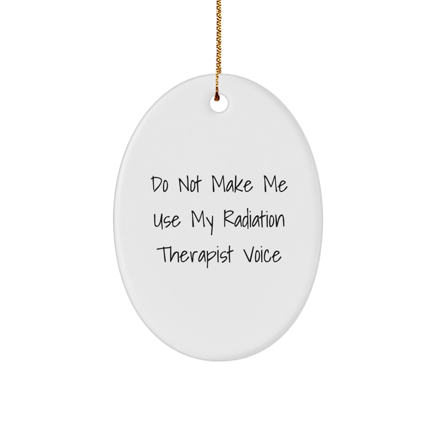 Funny Radiation Therapist Gifts from Friends, Oval Ornament for Christmas Unique Gifts, Do Not Make Me Use My Radiation Therapist Voice - Image 1