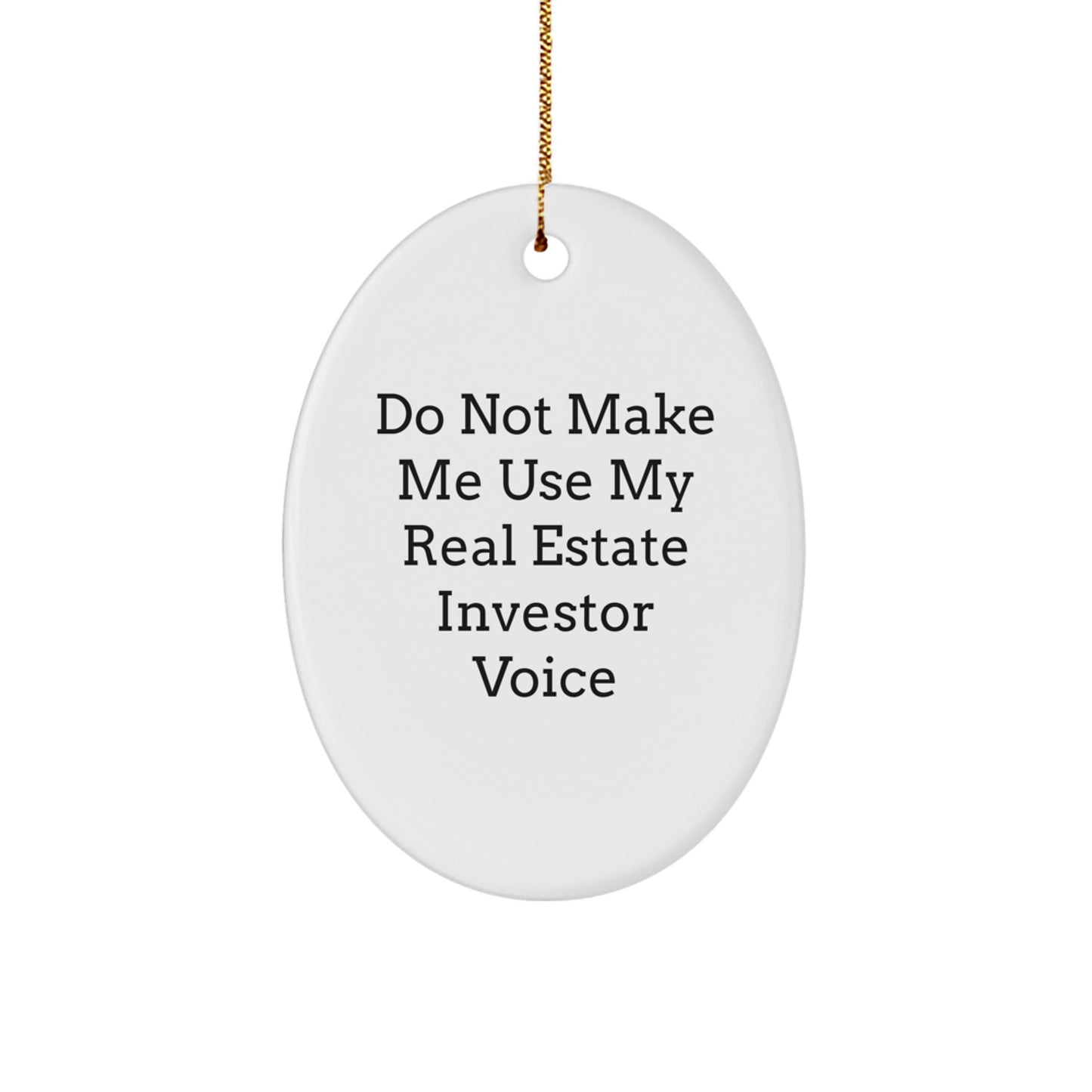 Unique Christmas Unique Gifts from Real Estate Investor Friends with Funny Oval Ornament 'Do Not Make Me Use My Real Estate Investor Voice' - Image 1