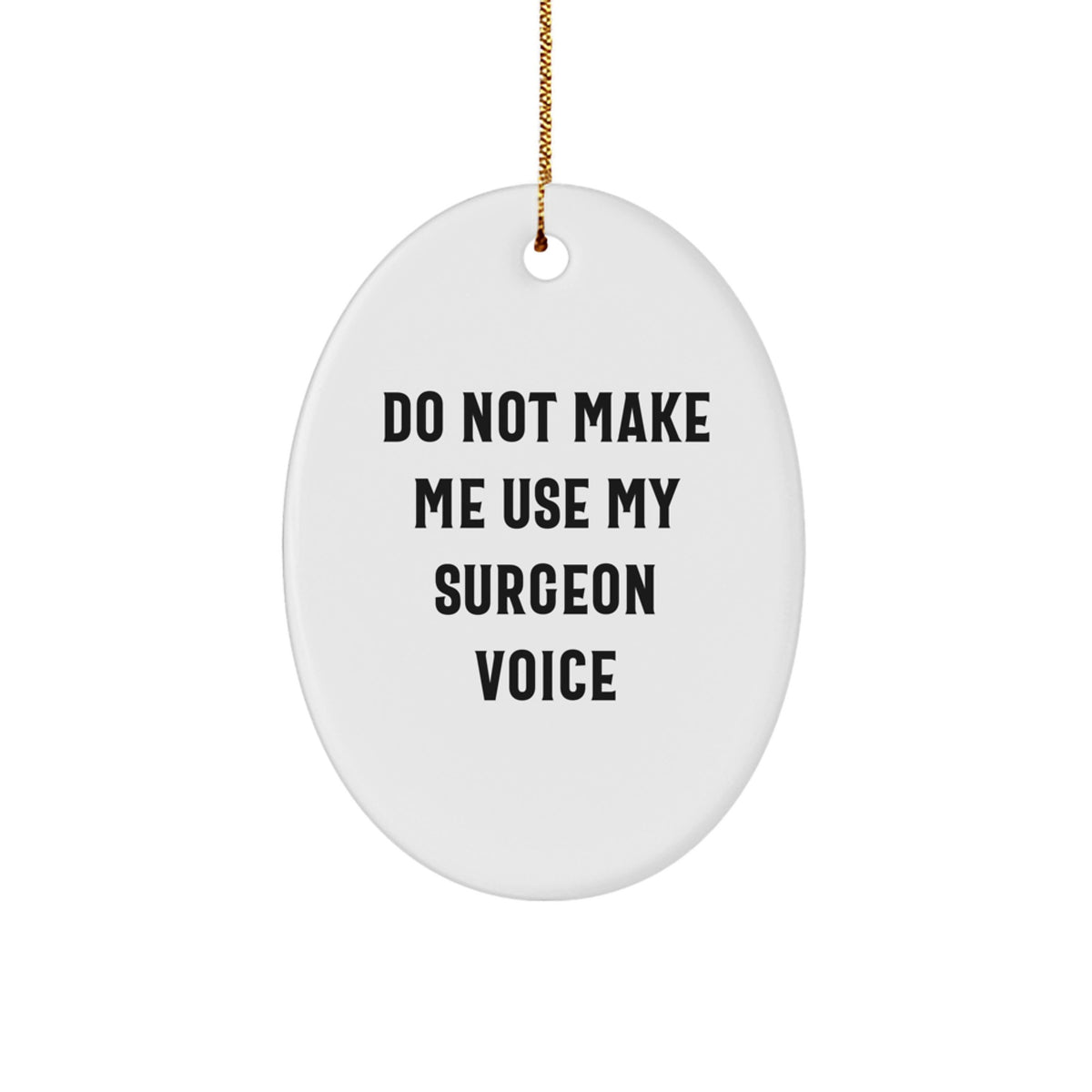 Funny Surgeon Gifts for Men, Oval Ornament 'Do Not Make Me Use My Surgeon Voice' Christmas Unique Gifts from Husband - Image 1