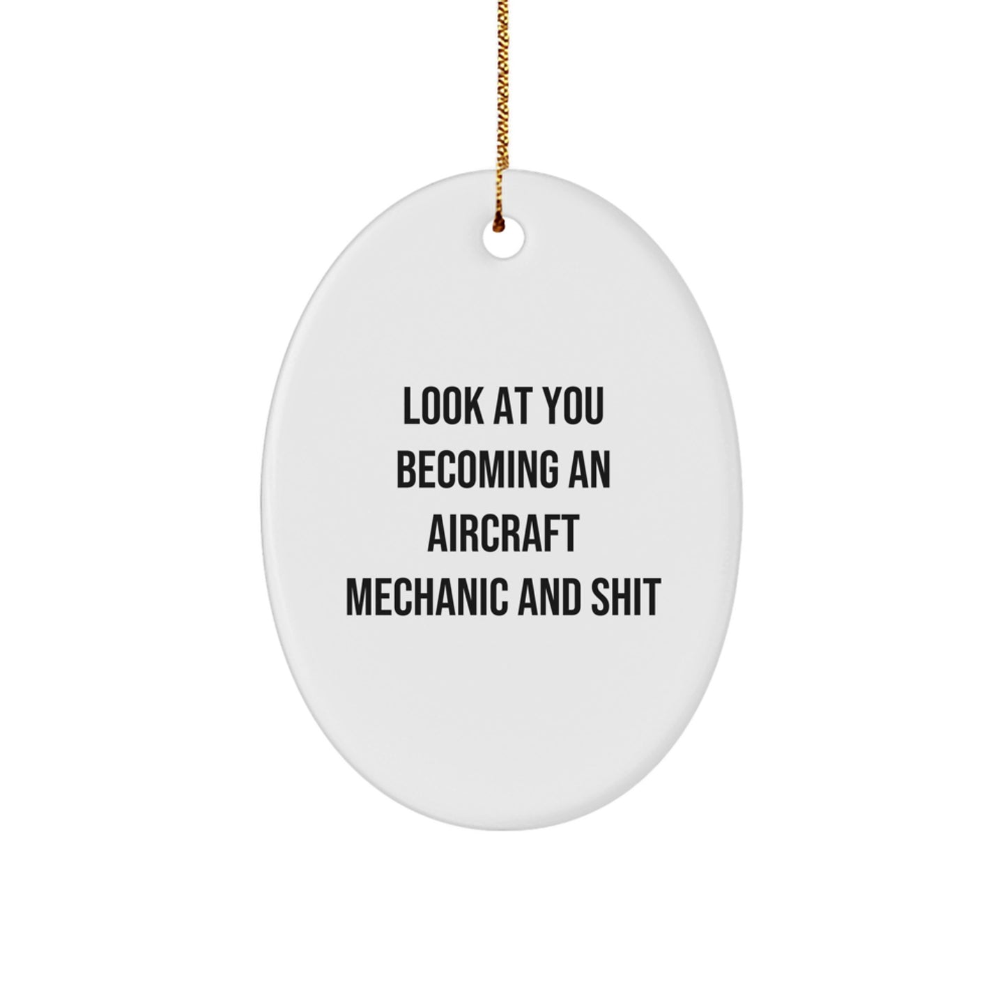 Funny Christmas Unique Gifts for Aircraft Mechanic Friends Family, Oval Ornament Quote Look At You Becoming An 'Aircraft Mechanic And Shit', Gifts from Friends to Aircraft Mechanic Men Women - Image 1