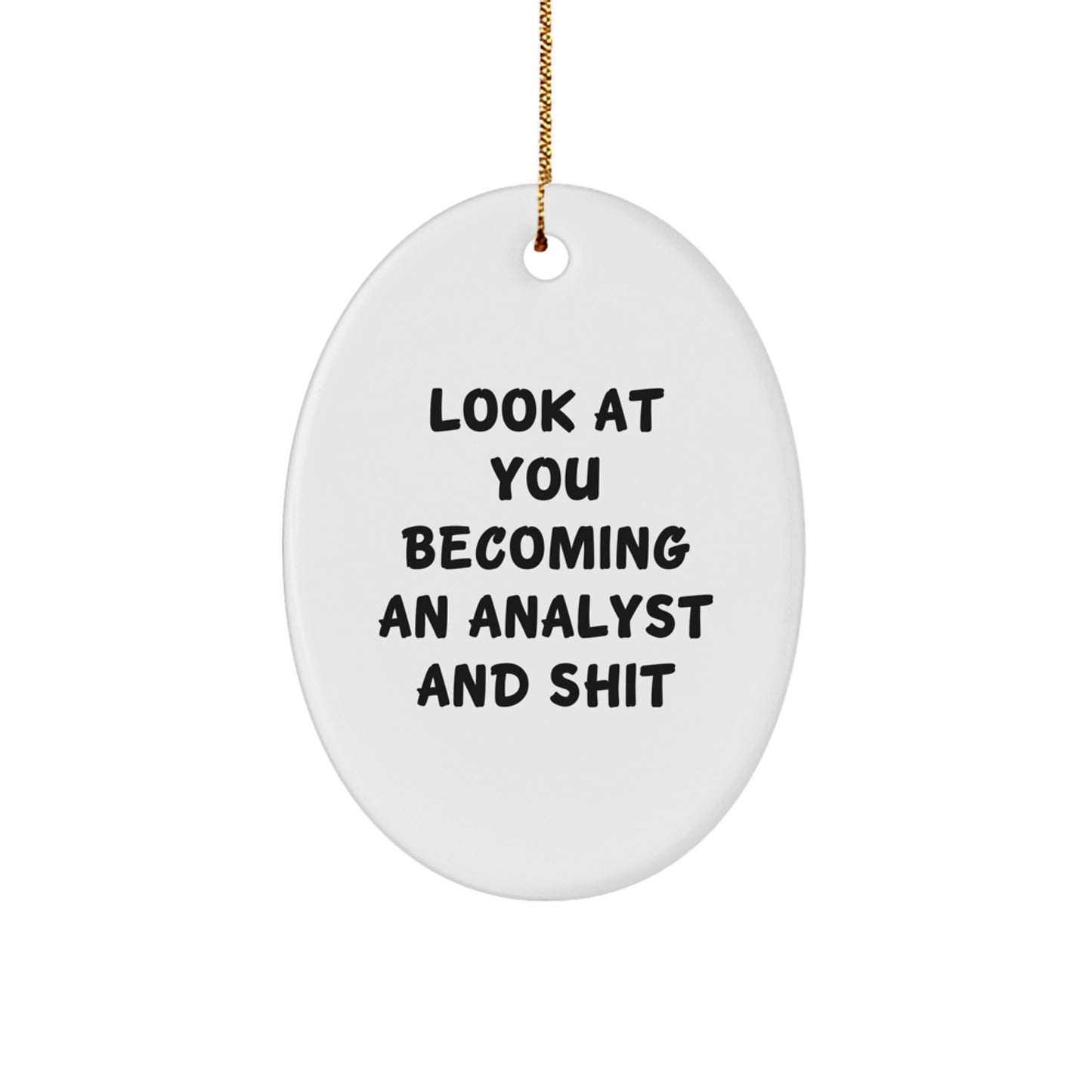Funny Analyst Oval Ornament Gifts from Friends, Christmas Unique Gifts for Analyst, Oval Ornament Quote - 'Look At You Becoming An Analyst And Shit' - Image 1