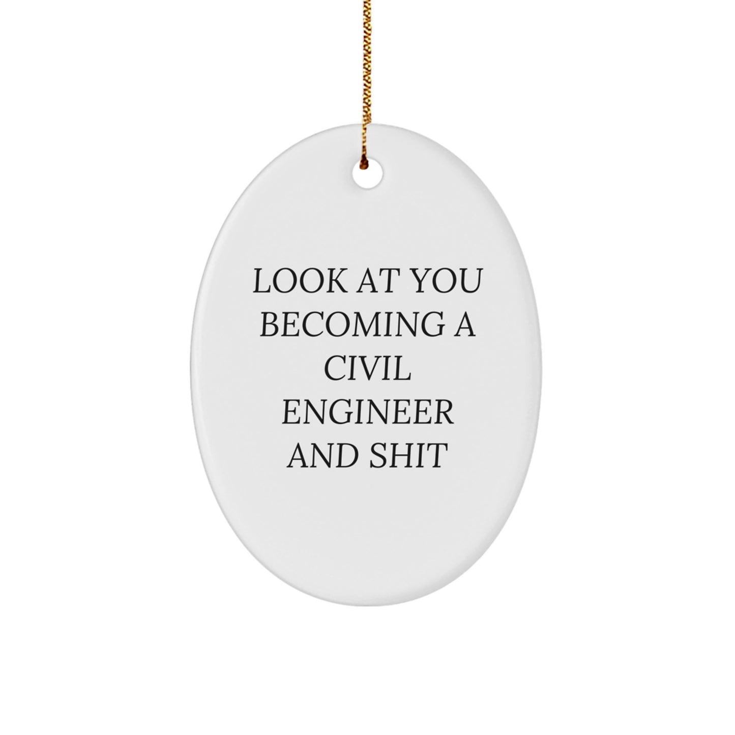 Funny Civil Engineer Oval Ornament Gifts from Friends for Men, Unique Christmas Unique Gifts, 'Look At You Becoming A Civil Engineer And Shit' - Image 1
